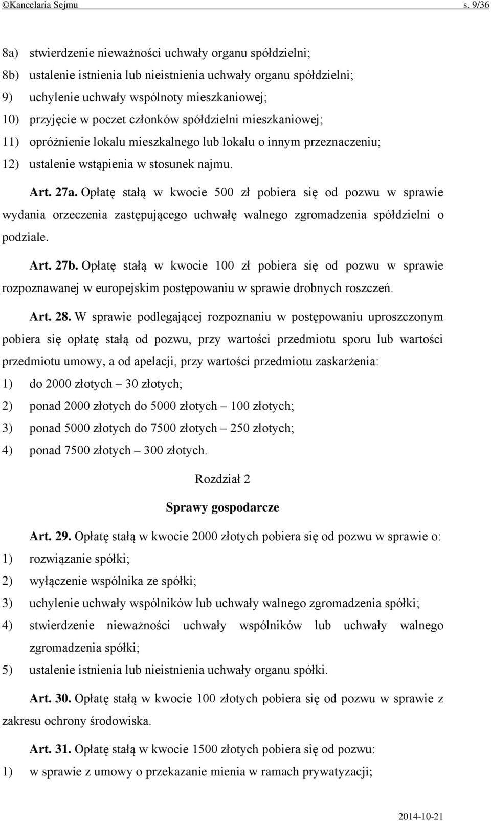 członków spółdzielni mieszkaniowej; 11) opróżnienie lokalu mieszkalnego lub lokalu o innym przeznaczeniu; 12) ustalenie wstąpienia w stosunek najmu. Art. 27a.