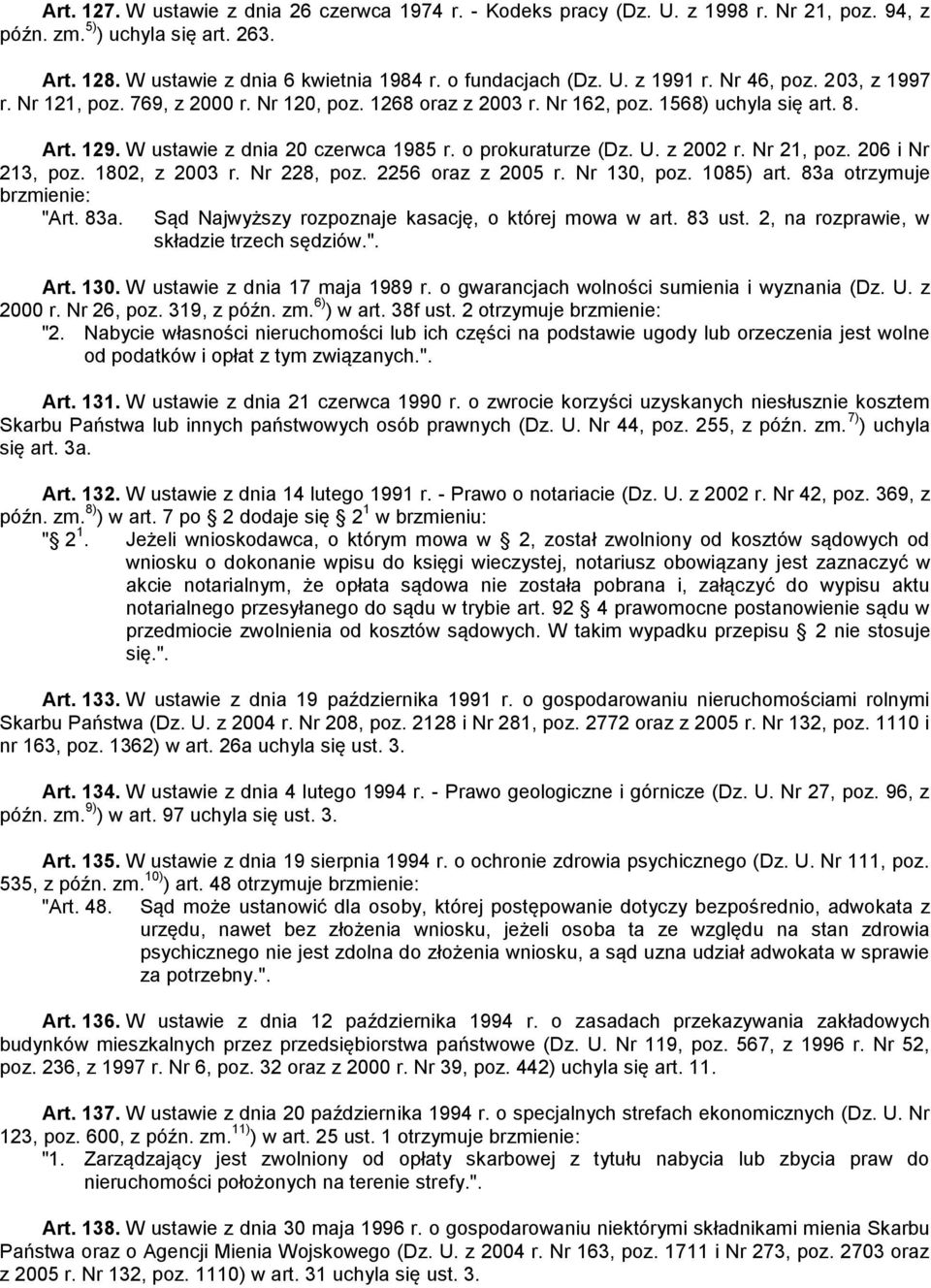 z 2002 r. Nr 21, poz. 206 i Nr 213, poz. 1802, z 2003 r. Nr 228, poz. 2256 oraz z 2005 r. Nr 130, poz. 1085) art. 83a otrzymuje brzmienie: "Art. 83a. Sąd Najwyższy rozpoznaje kasację, o której mowa w art.