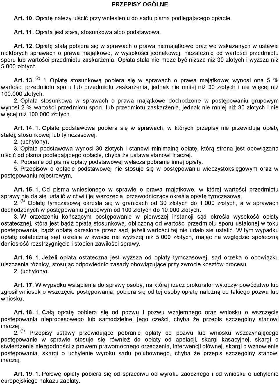 wartości przedmiotu zaskarżenia. Opłata stała nie może być niższa niż 30 złotych i wyższa niż 5.000 złotych. Art. 13. (2) 1.