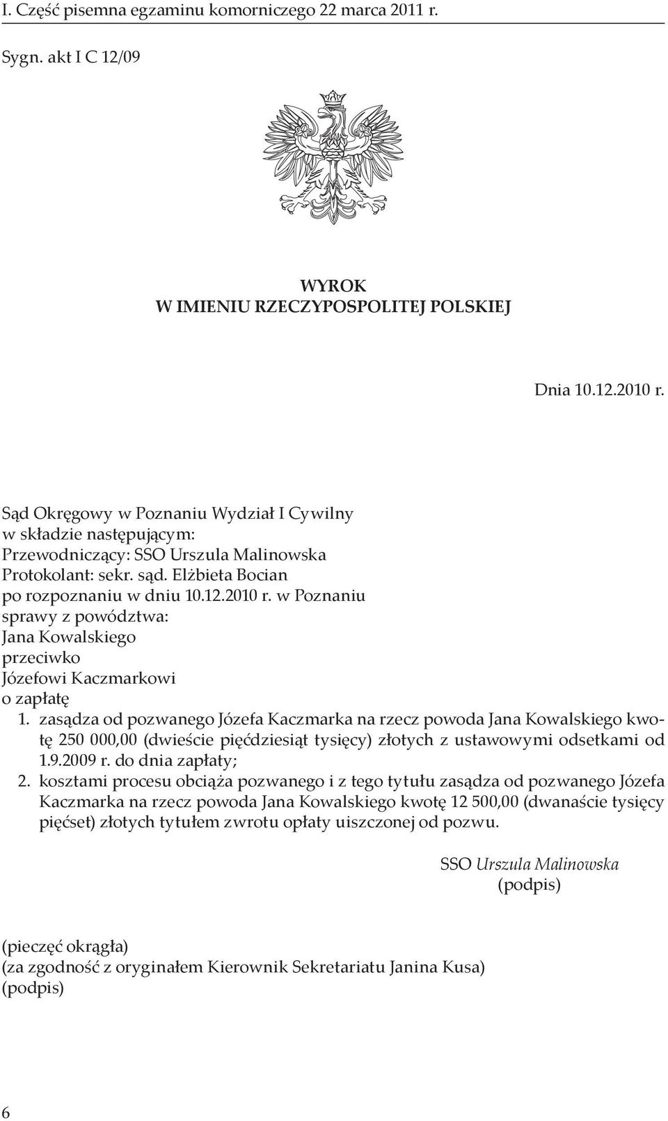 w Poznaniu sprawy z powództwa: Jana Kowalskiego przeciwko Józefowi Kaczmarkowi o zapłatę 1.