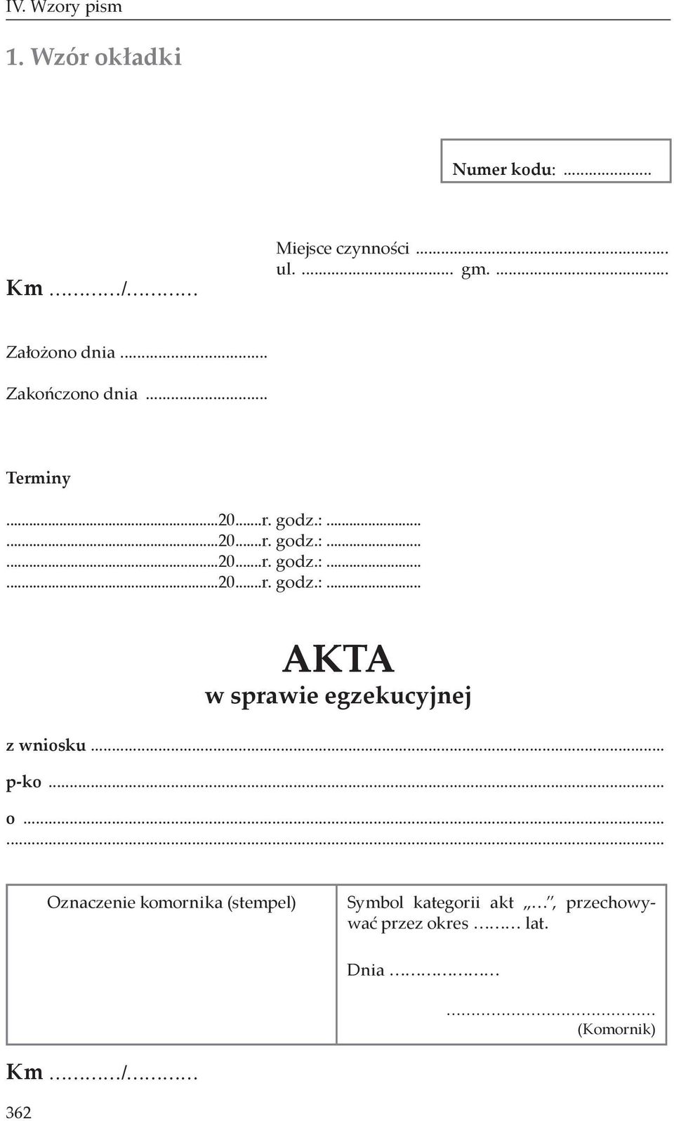 .....20...r. godz.:......20...r. godz.:......20...r. godz.:... AKTA w sprawie egzekucyjnej z wniosku.