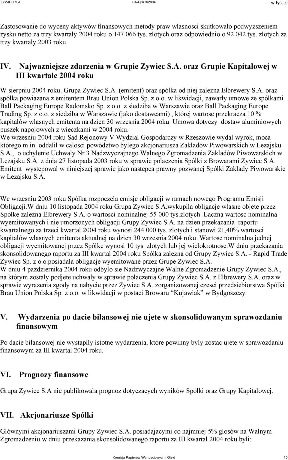 A. oraz spólka powiazana z emitentem Brau Union Polska Sp. z o.o. w likwidacji, zawarly umowe ze spólkami Ball Packaging Europe Radomsko Sp. z o.o. z siedziba w Warszawie oraz Ball Packaging Europe Trading Sp.