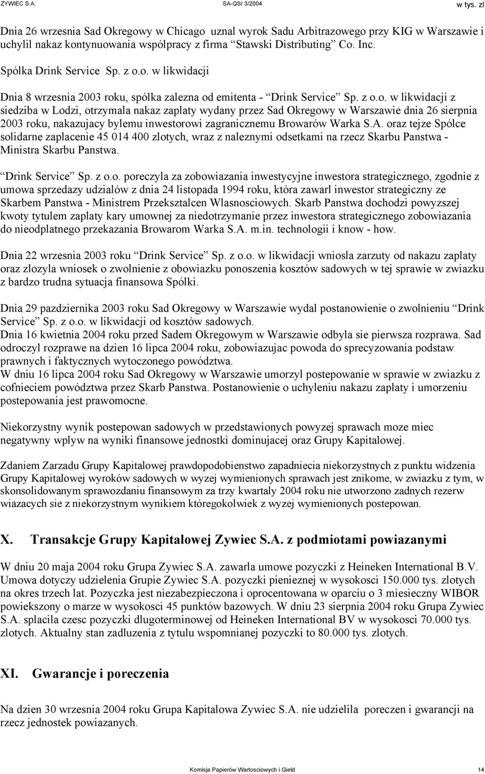 A. oraz tejze Spólce solidarne zaplacenie 45 014 400 zlotych, wraz z naleznymi odsetkami na rzecz Skarbu Panstwa - Ministra Skarbu Panstwa. Drink Service Sp. z o.o. poreczyla za zobowiazania