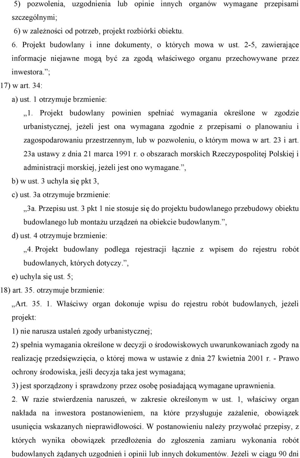 Projekt budowlany powinien spełniać wymagania określone w zgodzie urbanistycznej, jeżeli jest ona wymagana zgodnie z przepisami o planowaniu i zagospodarowaniu przestrzennym, lub w pozwoleniu, o