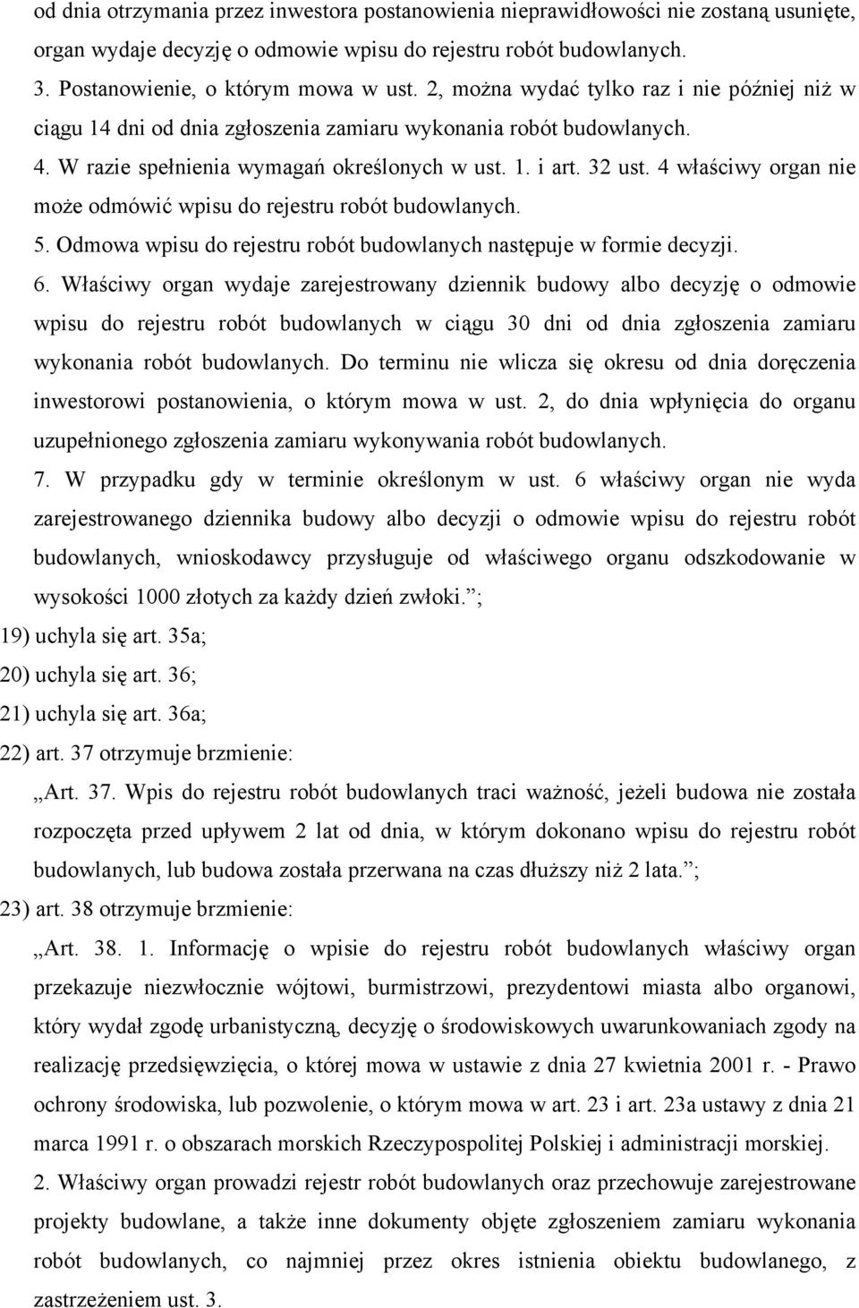 4 właściwy organ nie może odmówić wpisu do rejestru robót budowlanych. 5. Odmowa wpisu do rejestru robót budowlanych następuje w formie decyzji. 6.