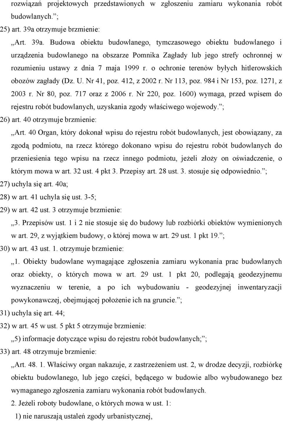 Budowa obiektu budowlanego, tymczasowego obiektu budowlanego i urządzenia budowlanego na obszarze Pomnika Zagłady lub jego strefy ochronnej w rozumieniu ustawy z dnia 7 maja 1999 r.