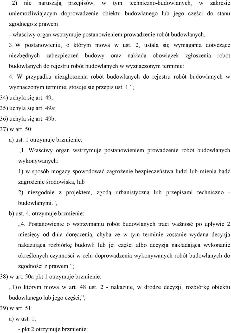 2, ustala się wymagania dotyczące niezbędnych zabezpieczeń budowy oraz nakłada obowiązek zgłoszenia robót budowlanych do rejestru robót budowlanych w wyznaczonym terminie: 4.