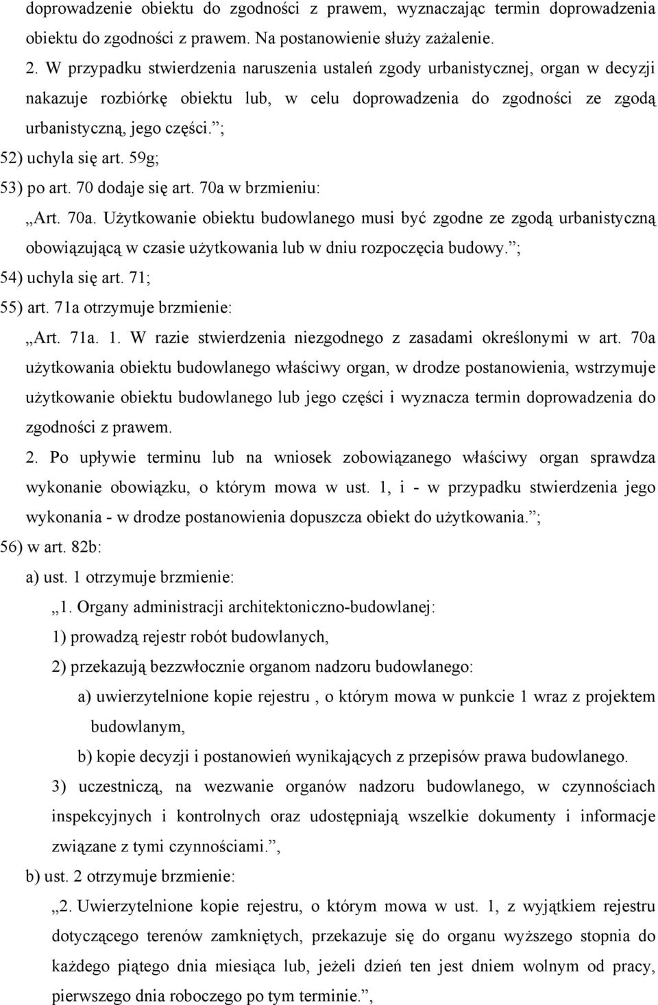 ; 52) uchyla się art. 59g; 53) po art. 70 dodaje się art. 70a w brzmieniu: Art. 70a. Użytkowanie obiektu budowlanego musi być zgodne ze zgodą urbanistyczną obowiązującą w czasie użytkowania lub w dniu rozpoczęcia budowy.