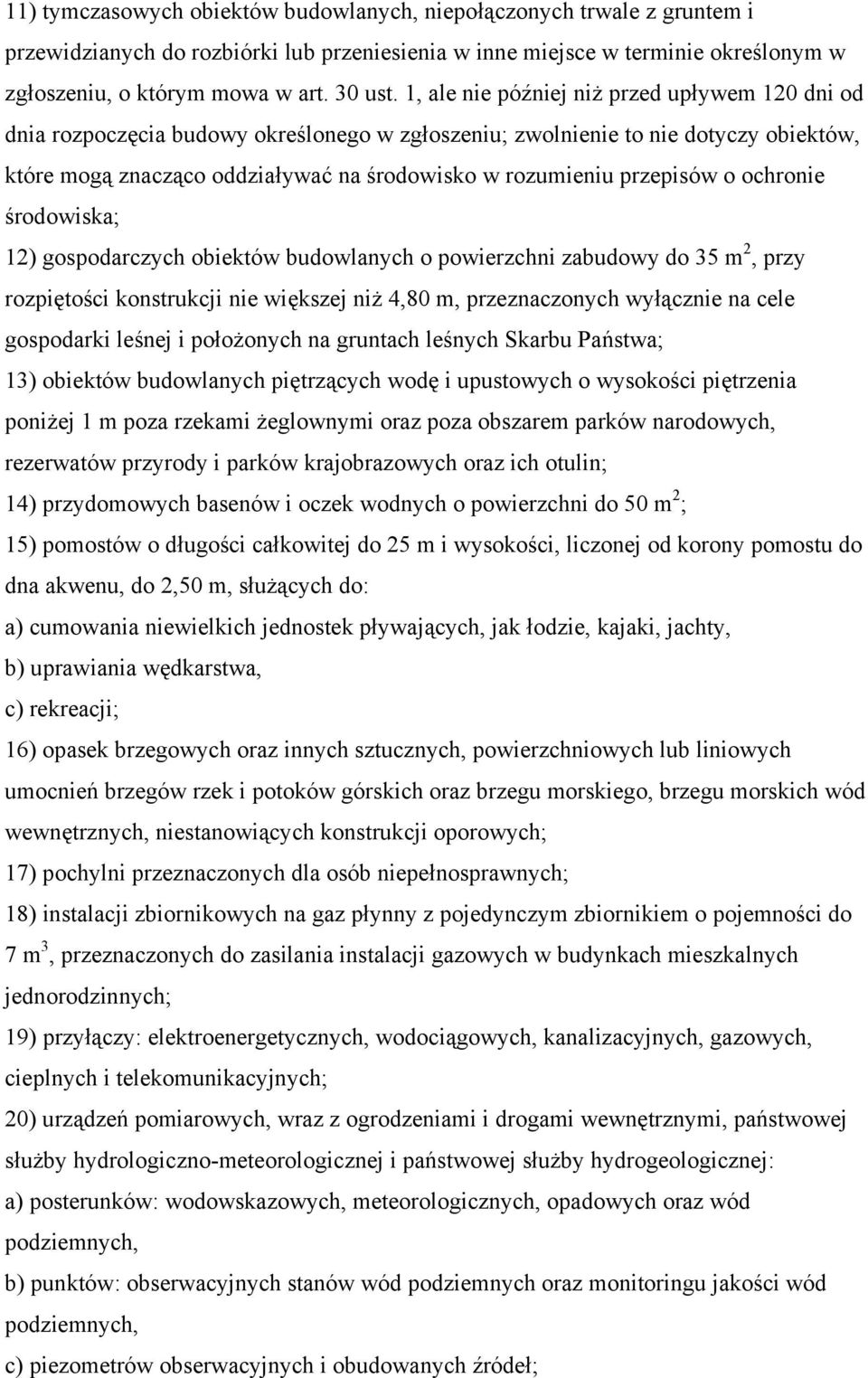 przepisów o ochronie środowiska; 12) gospodarczych obiektów budowlanych o powierzchni zabudowy do 35 m 2, przy rozpiętości konstrukcji nie większej niż 4,80 m, przeznaczonych wyłącznie na cele