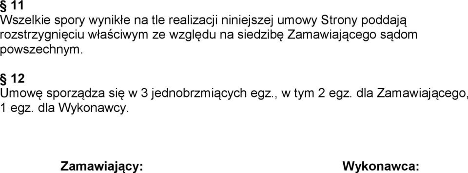 sądom powszechnym. 12 Umowę sporządza się w 3 jednobrzmiących egz.