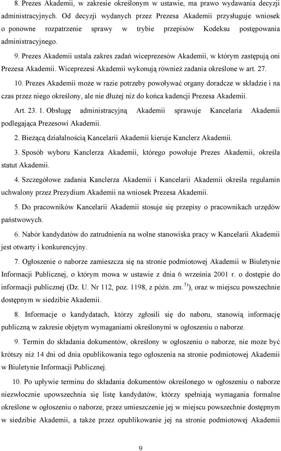 Prezes Akademii ustala zakres zadań wiceprezesów Akademii, w którym zastępują oni Prezesa Akademii. Wiceprezesi Akademii wykonują również zadania określone w art. 27. 10.