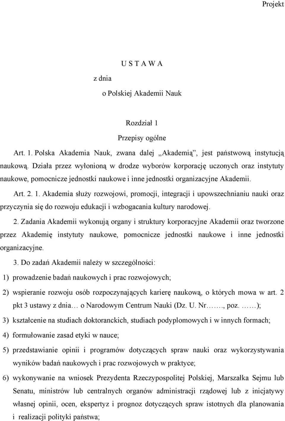 Akademia służy rozwojowi, promocji, integracji i upowszechnianiu nauki oraz przyczynia się do rozwoju edukacji i wzbogacania kultury narodowej. 2.