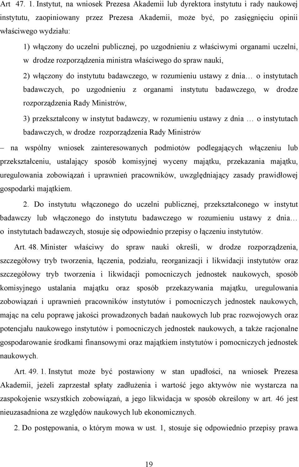 uczelni publicznej, po uzgodnieniu z właściwymi organami uczelni, w drodze rozporządzenia ministra właściwego do spraw nauki, 2) włączony do instytutu badawczego, w rozumieniu ustawy z dnia o