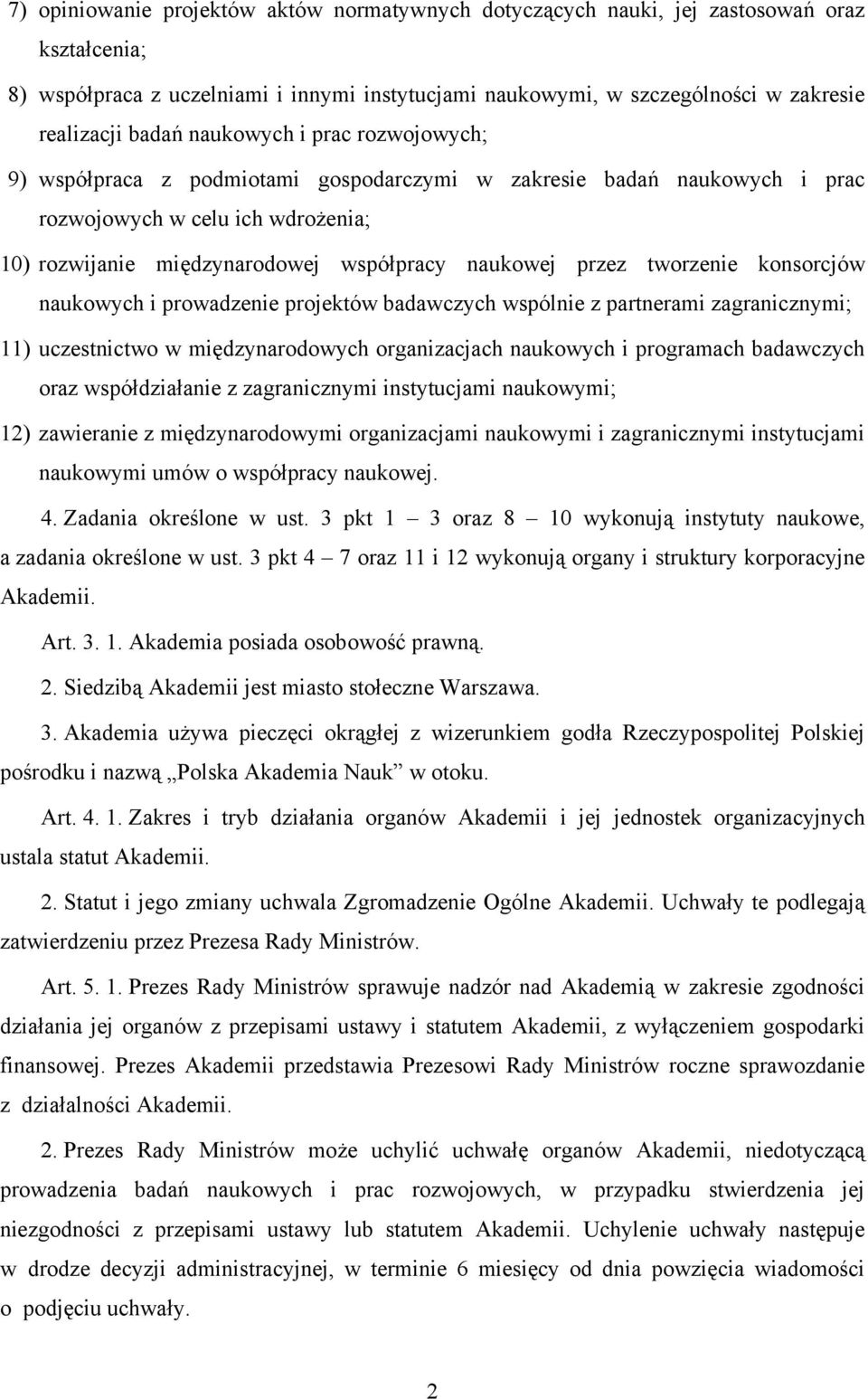 tworzenie konsorcjów naukowych i prowadzenie projektów badawczych wspólnie z partnerami zagranicznymi; 11) uczestnictwo w międzynarodowych organizacjach naukowych i programach badawczych oraz