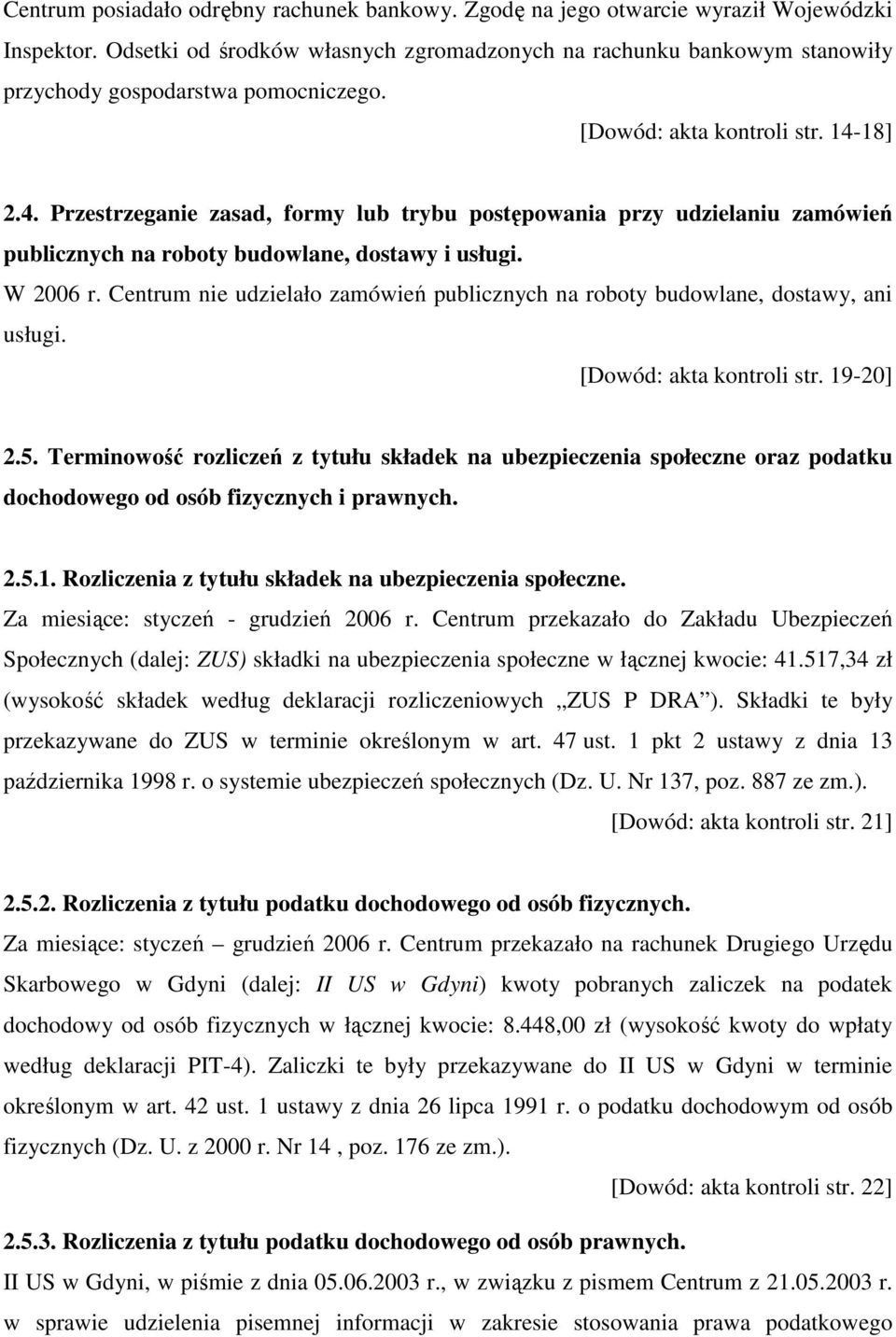 18] 2.4. Przestrzeganie zasad, formy lub trybu postępowania przy udzielaniu zamówień publicznych na roboty budowlane, dostawy i usługi. W 2006 r.