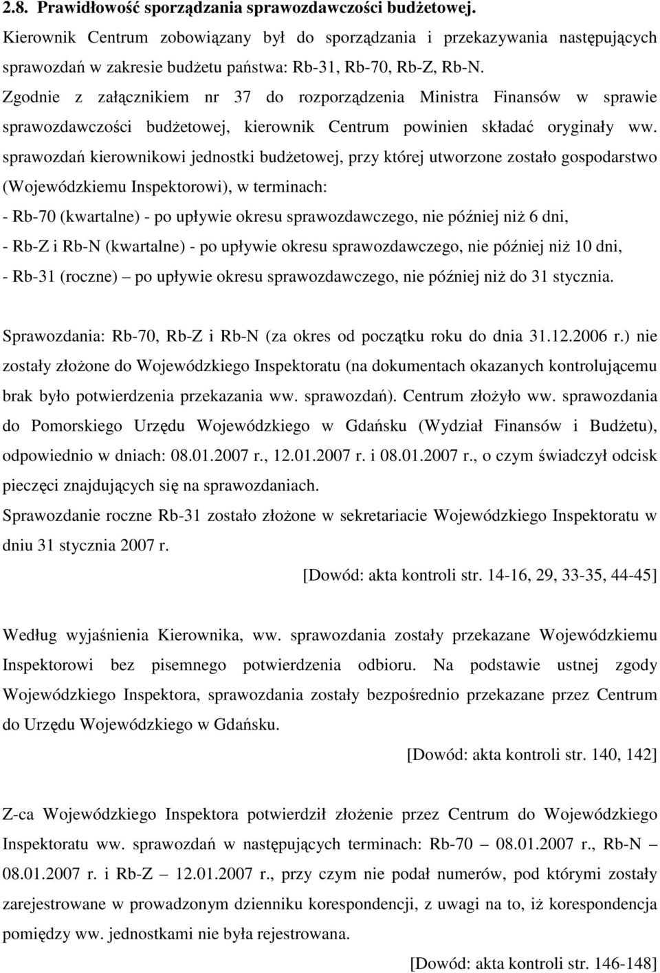 Zgodnie z załącznikiem nr 37 do rozporządzenia Ministra Finansów w sprawie sprawozdawczości budŝetowej, kierownik Centrum powinien składać oryginały ww.