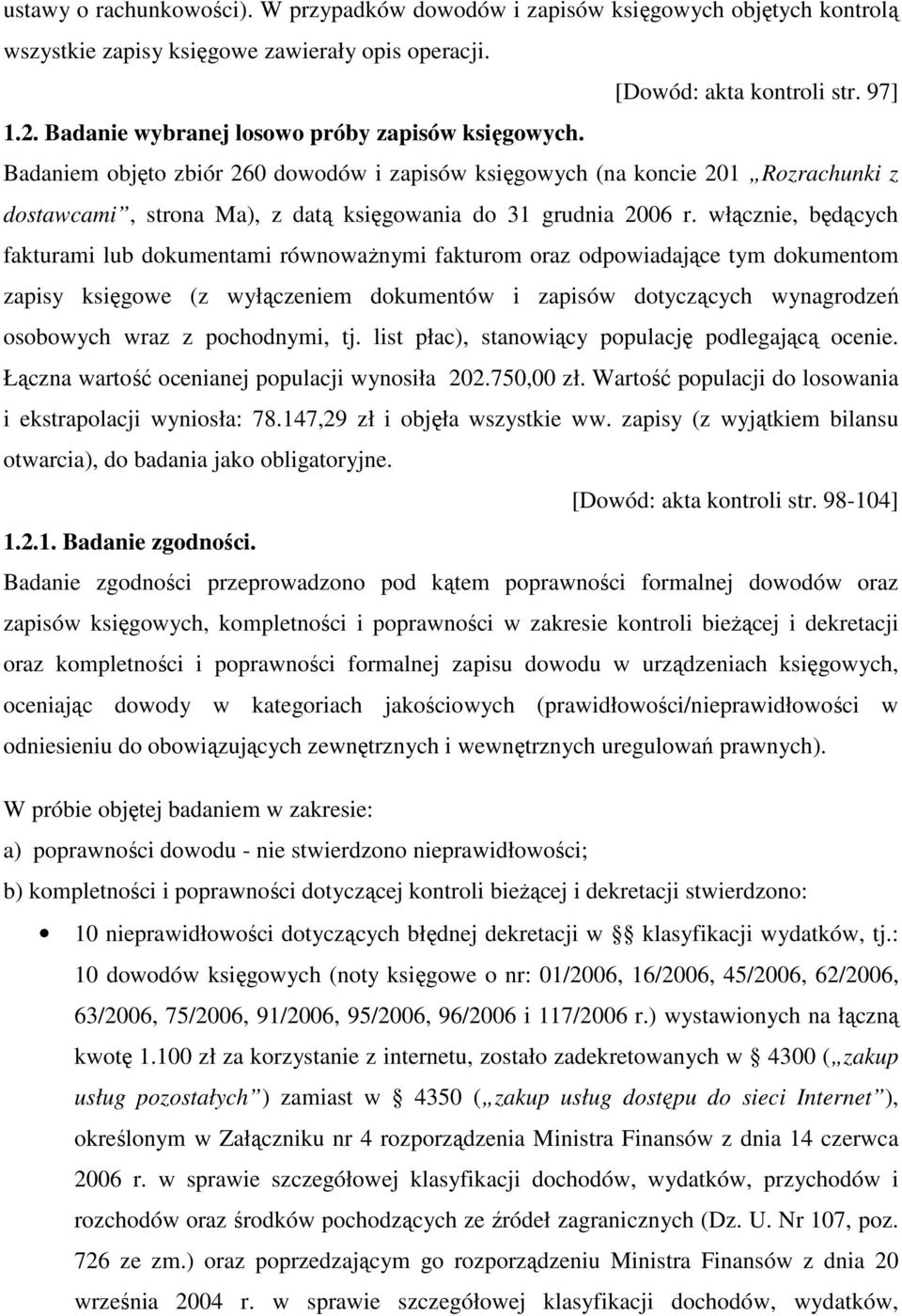 włącznie, będących fakturami lub dokumentami równowaŝnymi fakturom oraz odpowiadające tym dokumentom zapisy księgowe (z wyłączeniem dokumentów i zapisów dotyczących wynagrodzeń osobowych wraz z