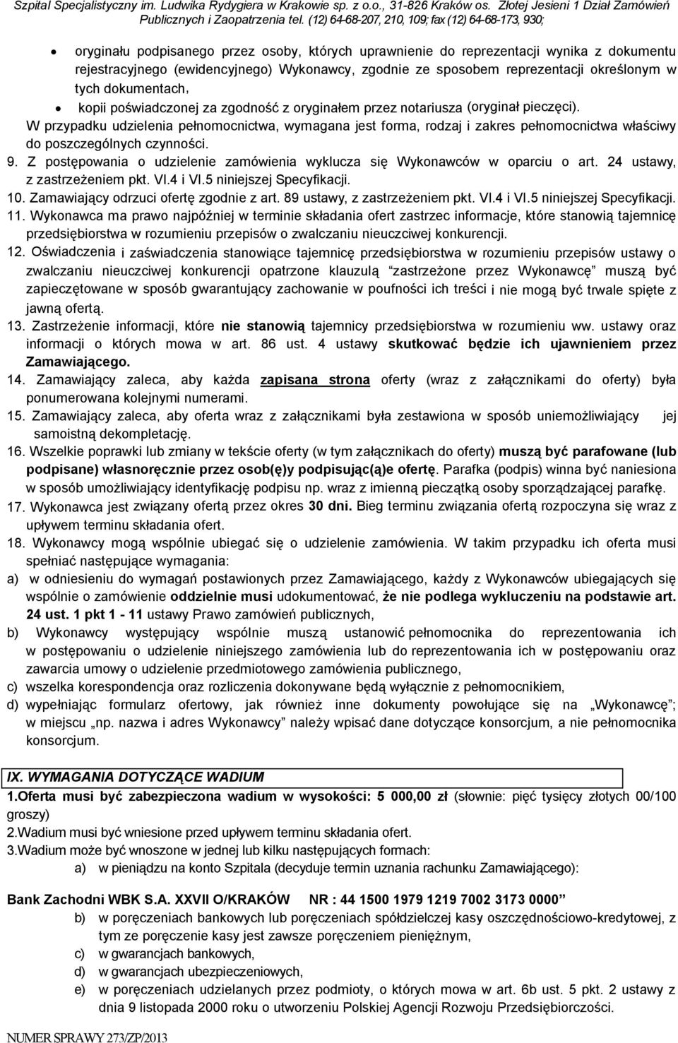 W przypadku udzielenia pełnomocnictwa, wymagana jest forma, rodzaj i zakres pełnomocnictwa właściwy do poszczególnych czynności. 9.