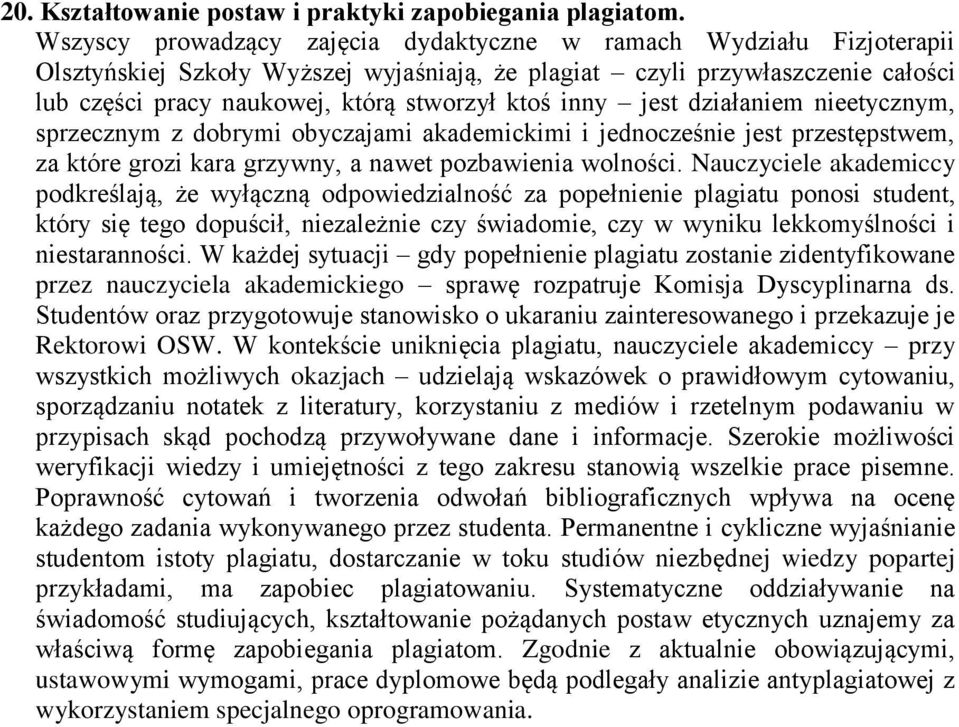 inny jest działaniem nieetycznym, sprzecznym z dobrymi obyczajami akademickimi i jednocześnie jest przestępstwem, za które grozi kara grzywny, a nawet pozbawienia wolności.