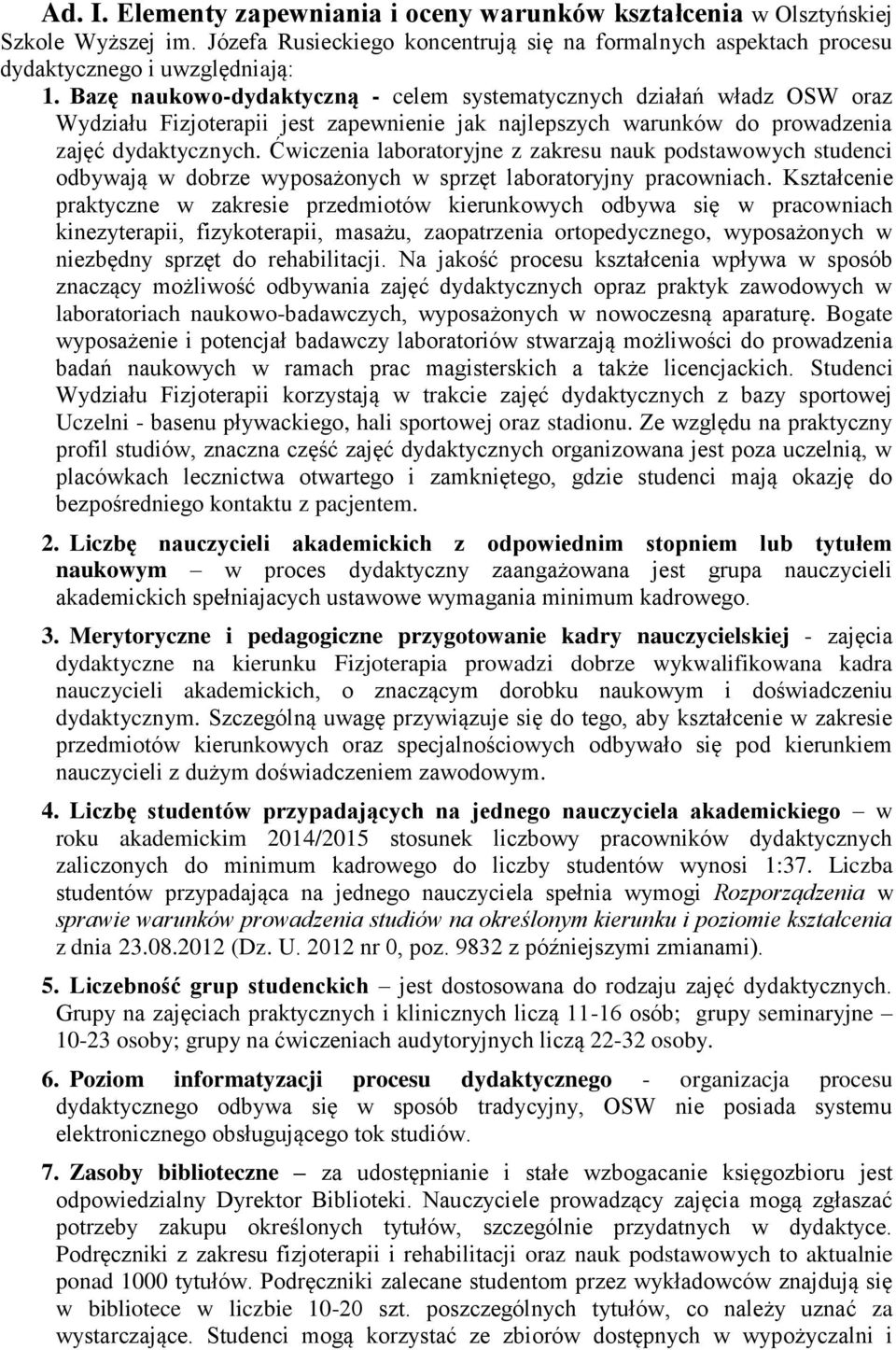 Ćwiczenia laboratoryjne z zakresu nauk podstawowych studenci odbywają w dobrze wyposażonych w sprzęt laboratoryjny pracowniach.