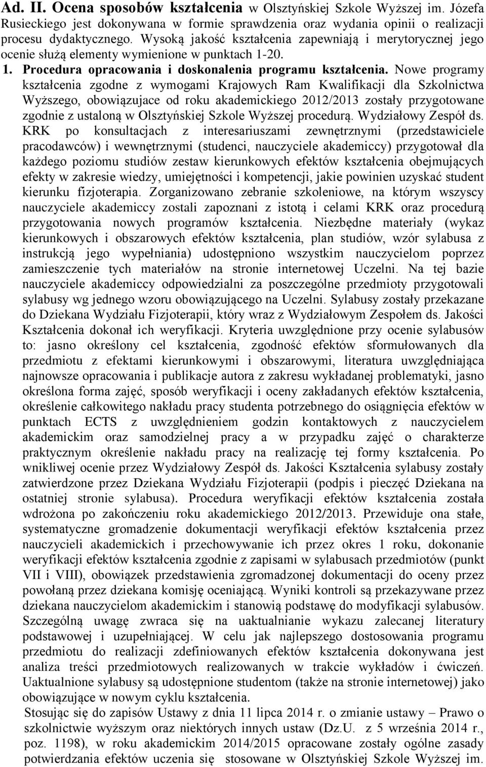 Nowe programy kształcenia zgodne z wymogami Krajowych Ram Kwalifikacji dla Szkolnictwa Wyższego, obowiązujace od roku akademickiego 2012/2013 zostały przygotowane zgodnie z ustaloną w Olsztyńskiej