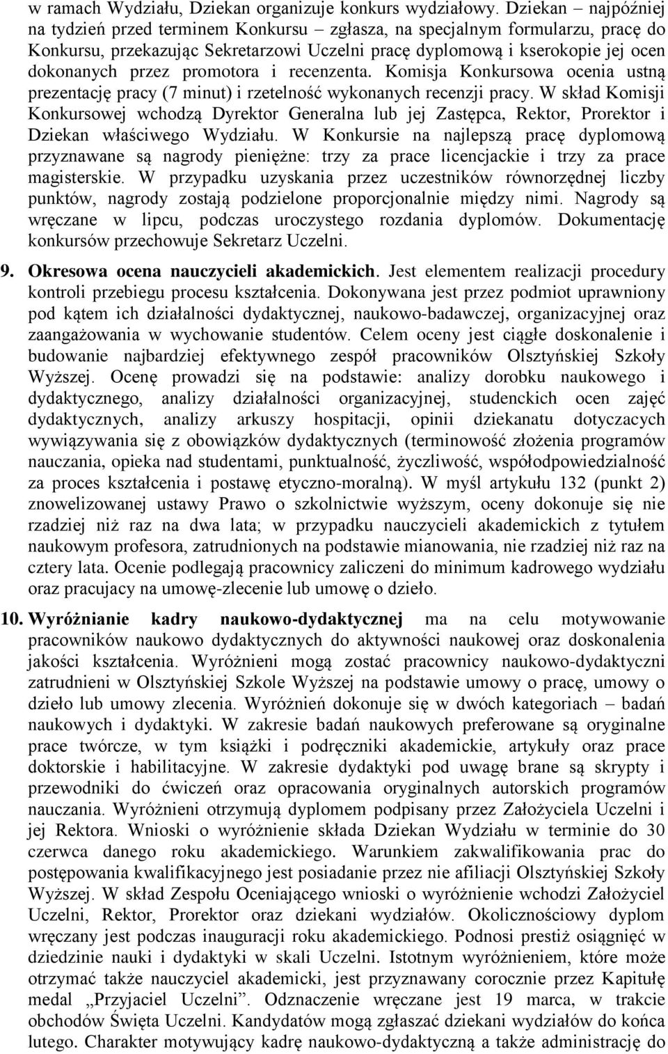 promotora i recenzenta. Komisja Konkursowa ocenia ustną prezentację pracy (7 minut) i rzetelność wykonanych recenzji pracy.