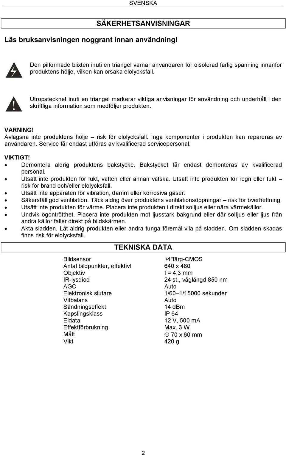 Utropstecknet inuti en triangel markerar viktiga anvisningar för användning och underhåll i den skriftliga information som medföljer produkten. VARNING!