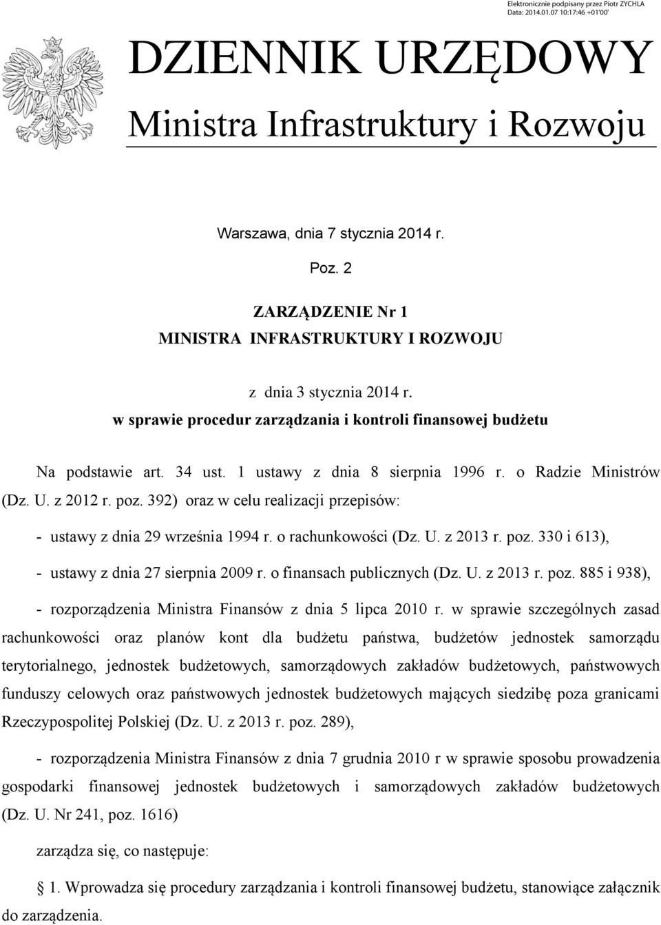 392) oraz w celu realizacji przepisów: - ustawy z dnia 29 września 1994 r. o rachunkowości (Dz. U. z 2013 r. poz. 330 i 613), - ustawy z dnia 27 sierpnia 2009 r. o finansach publicznych (Dz. U. z 2013 r. poz. 885 i 938), - rozporządzenia Ministra Finansów z dnia 5 lipca 2010 r.