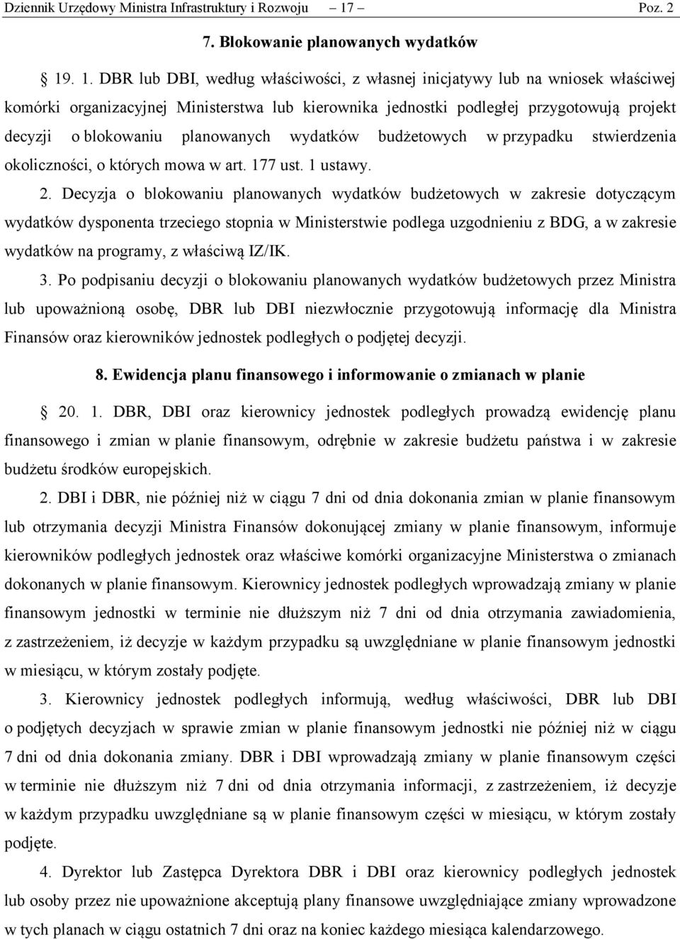 . 1. DBR lub DBI, według właściwości, z własnej inicjatywy lub na wniosek właściwej komórki organizacyjnej Ministerstwa lub kierownika jednostki podległej przygotowują projekt decyzji o blokowaniu