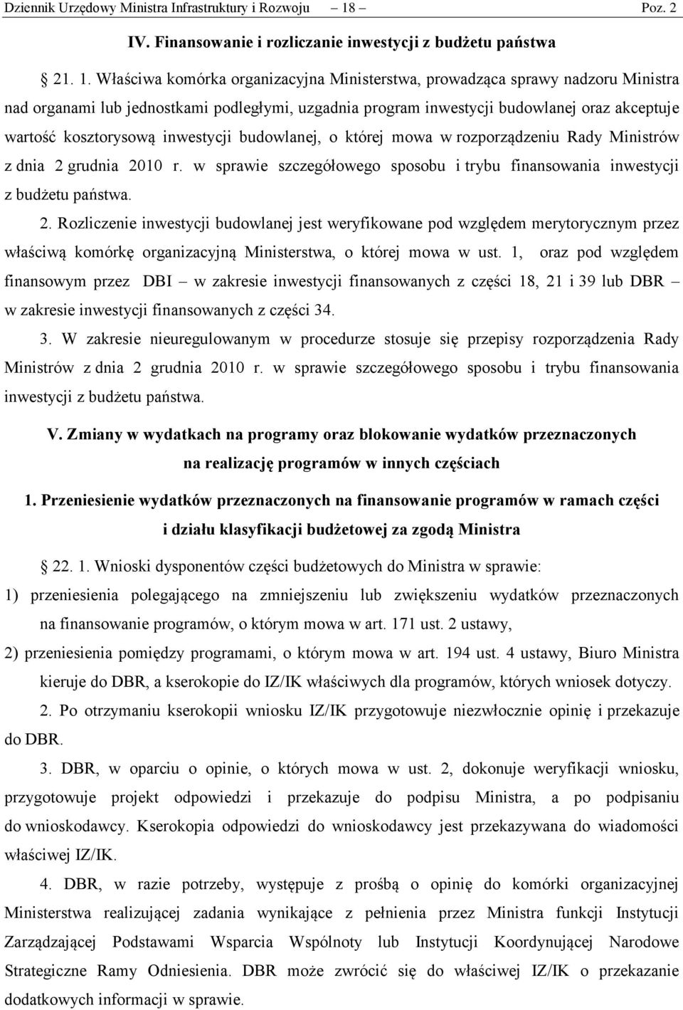 Właściwa komórka organizacyjna Ministerstwa, prowadząca sprawy nadzoru Ministra nad organami lub jednostkami podległymi, uzgadnia program inwestycji budowlanej oraz akceptuje wartość kosztorysową