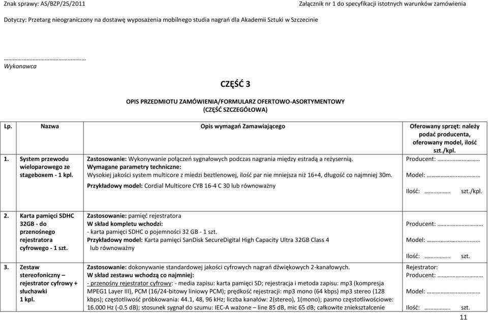 Wymagane parametry techniczne: Wysokiej jakości system multicore z miedzi beztlenowej, ilość par nie mniejsza niż 16+4, długość co najmniej 30m.