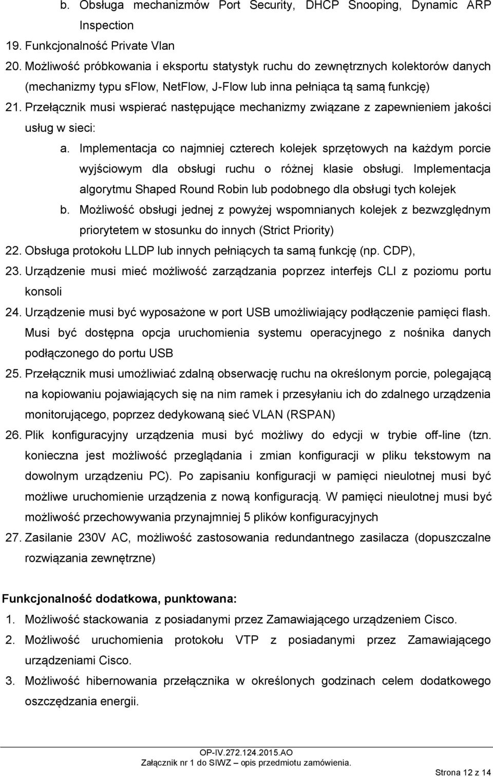 Przełącznik musi wspierać następujące mechanizmy związane z zapewnieniem jakości usług w sieci: a.