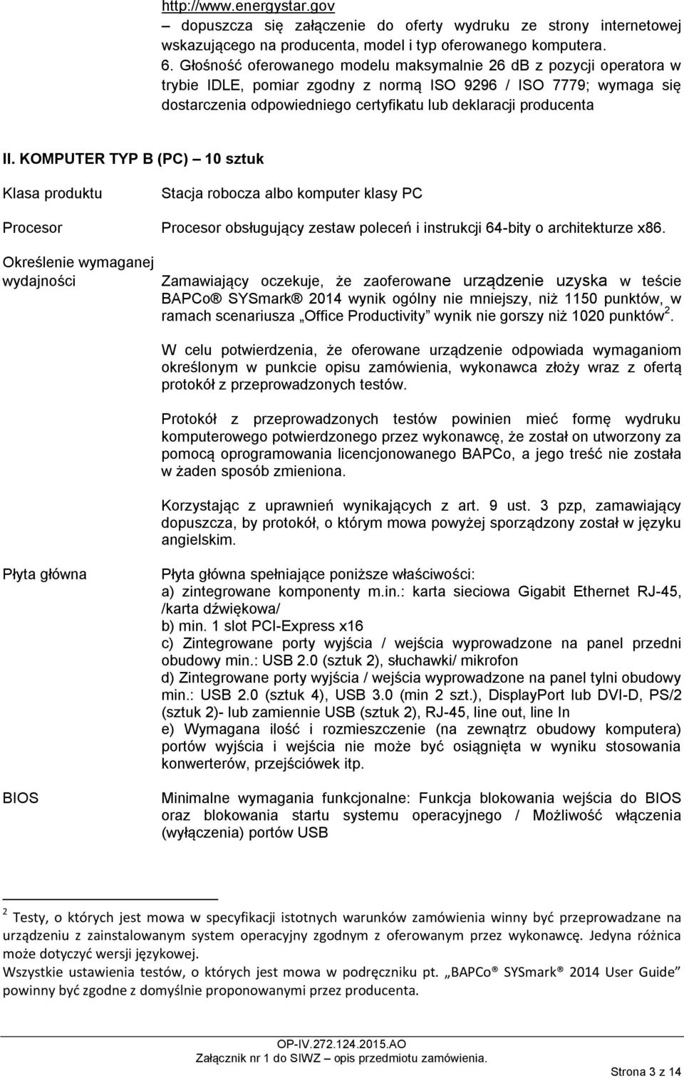 II. KOMPUTER TYP B (PC) 10 sztuk Klasa produktu Stacja robocza albo komputer klasy PC Procesor Procesor obsługujący zestaw poleceń i instrukcji 64-bity o architekturze x86.