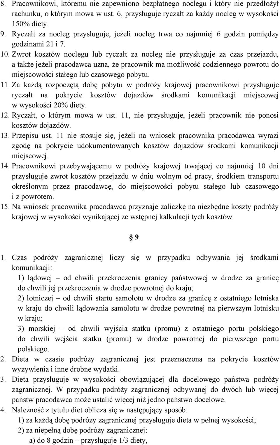 Zwrot kosztów noclegu lub ryczałt za nocleg nie przysługuje za czas przejazdu, a także jeżeli pracodawca uzna, że pracownik ma możliwość codziennego powrotu do miejscowości stałego lub czasowego