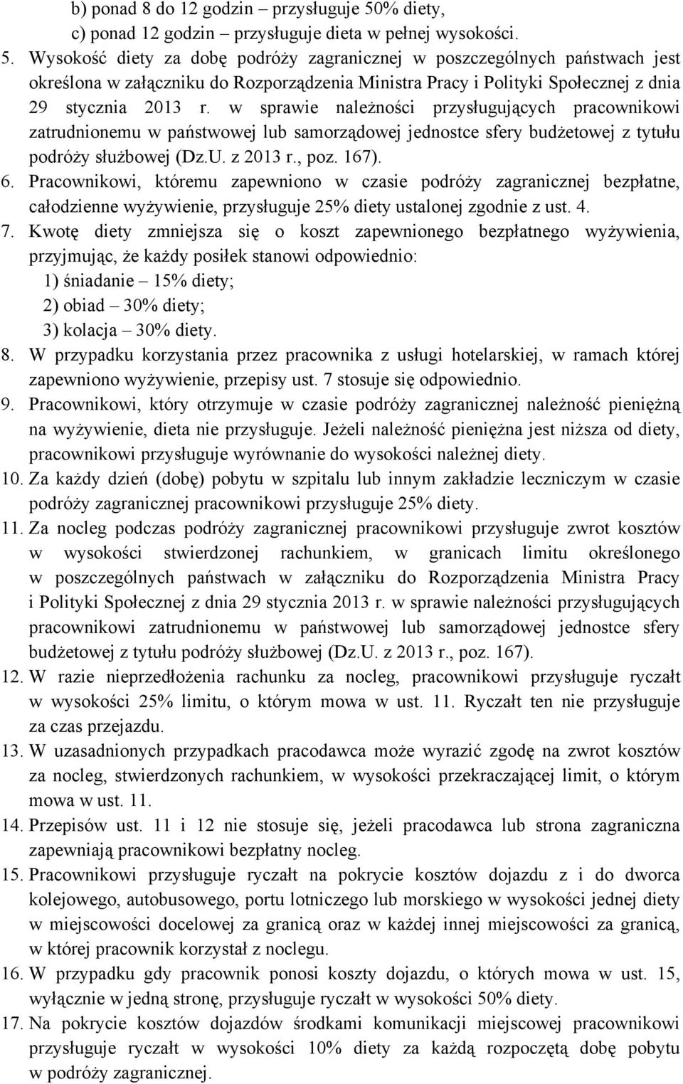 Wysokość diety za dobę podróży zagranicznej w poszczególnych państwach jest określona w załączniku do Rozporządzenia Ministra Pracy i Polityki Społecznej z dnia 29 stycznia 2013 r.