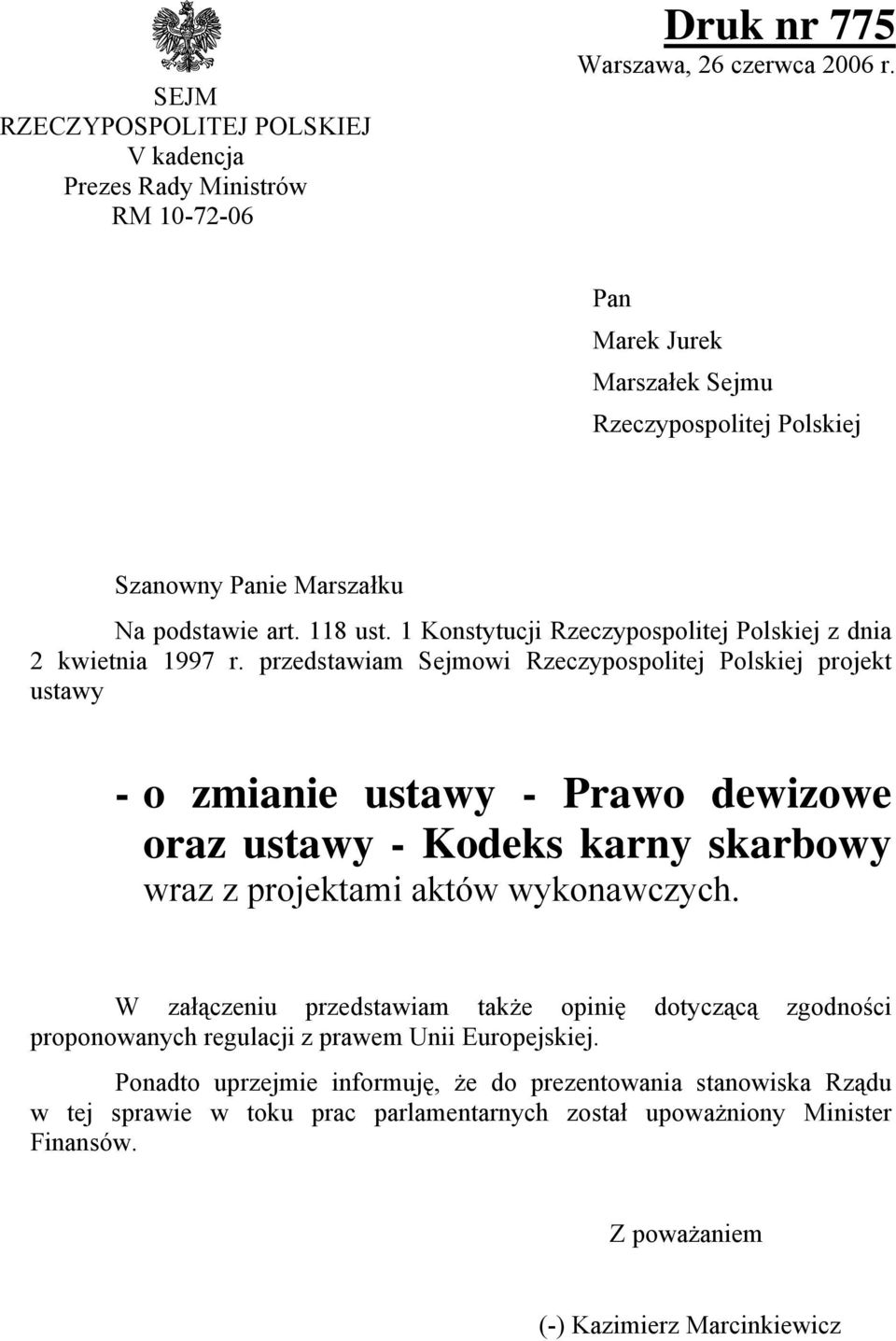 przedstawiam Sejmowi Rzeczypospolitej Polskiej projekt ustawy - o zmianie ustawy - Prawo dewizowe oraz ustawy - Kodeks karny skarbowy wraz z projektami aktów wykonawczych.