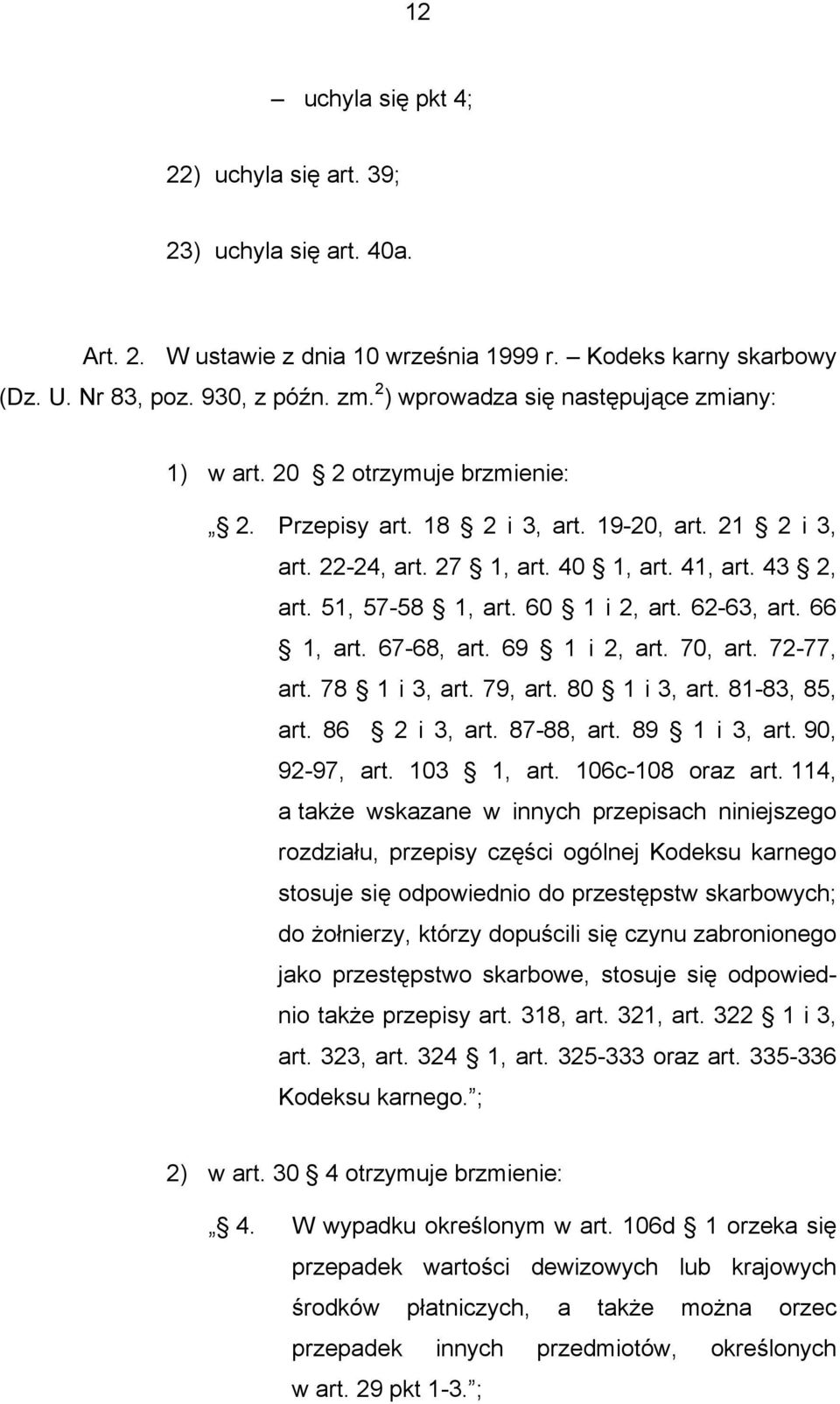 51, 57-58 1, art. 60 1 i 2, art. 62-63, art. 66 1, art. 67-68, art. 69 1 i 2, art. 70, art. 72-77, art. 78 1 i 3, art. 79, art. 80 1 i 3, art. 81-83, 85, art. 86 2 i 3, art. 87-88, art. 89 1 i 3, art.