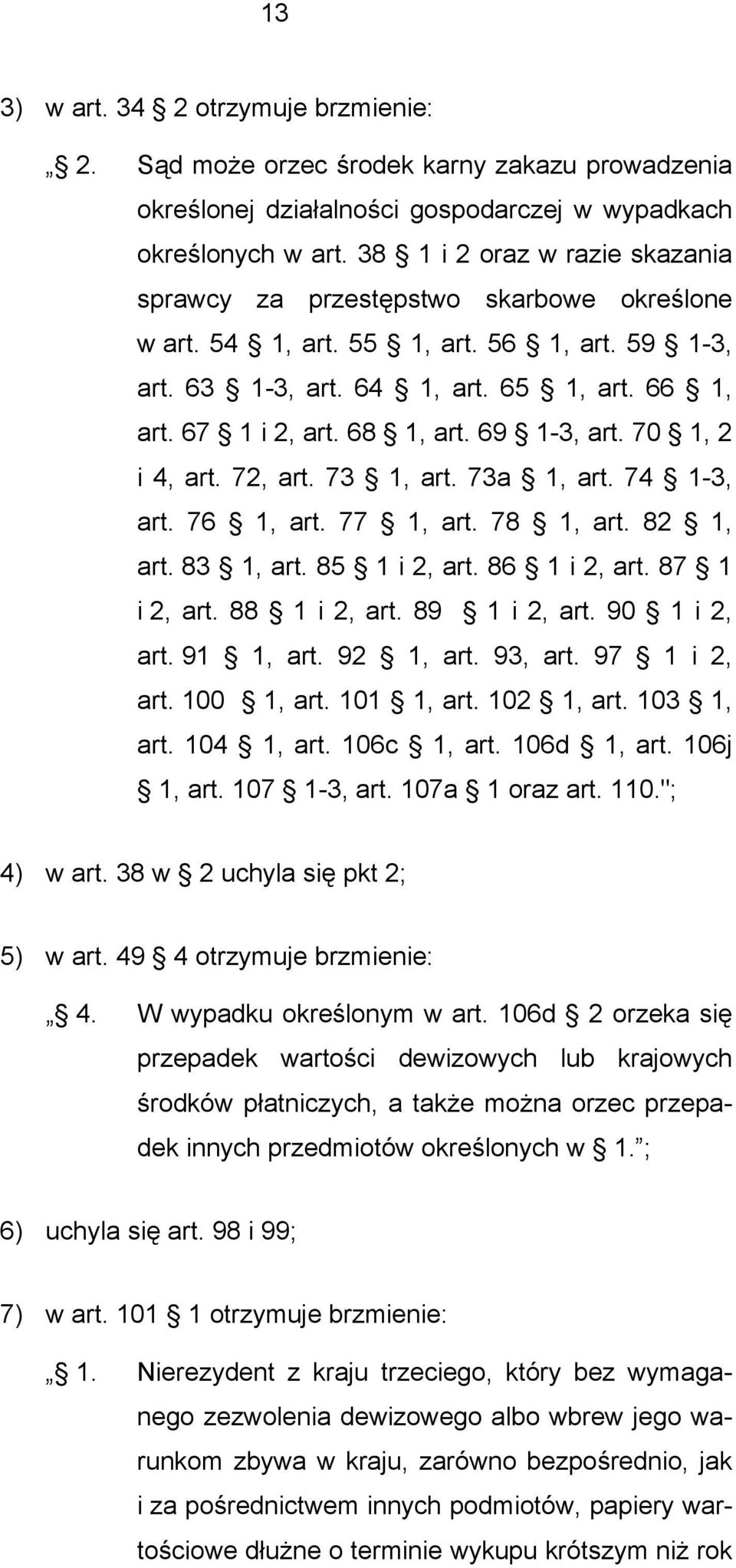 69 1-3, art. 70 1, 2 i 4, art. 72, art. 73 1, art. 73a 1, art. 74 1-3, art. 76 1, art. 77 1, art. 78 1, art. 82 1, art. 83 1, art. 85 1 i 2, art. 86 1 i 2, art. 87 1 i 2, art. 88 1 i 2, art.