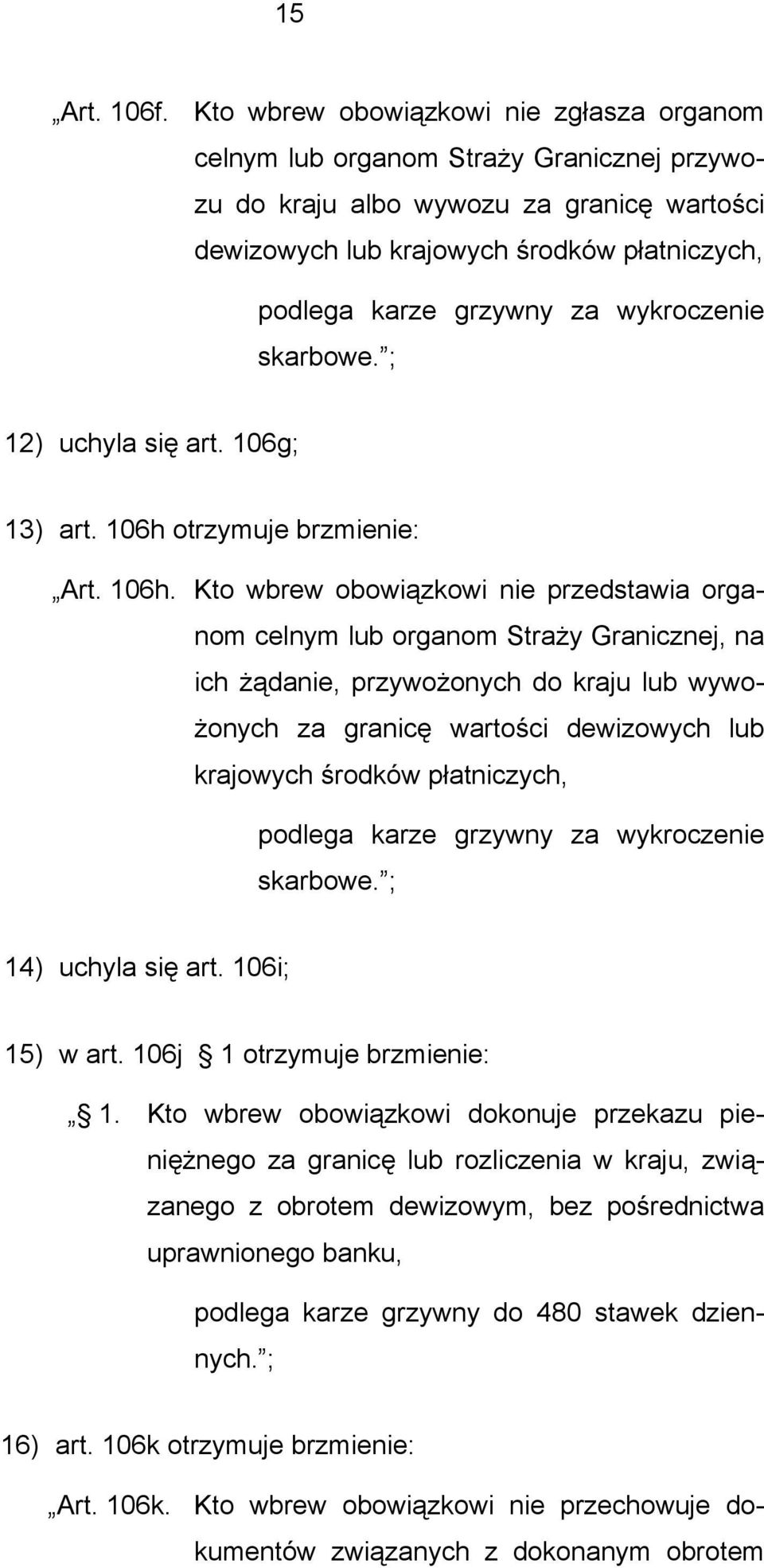 wykroczenie skarbowe. ; 12) uchyla się art. 106g; 13) art. 106h 