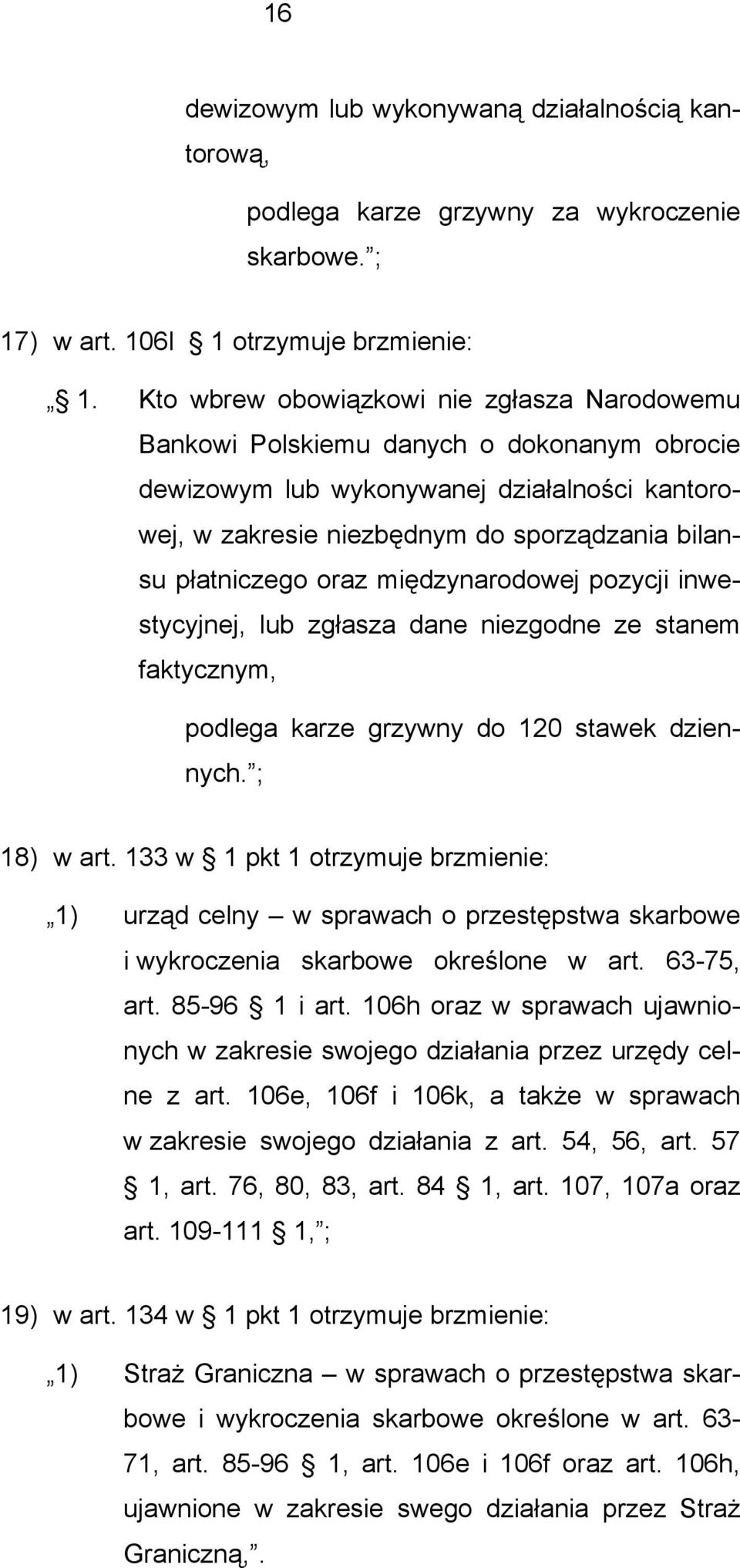 oraz międzynarodowej pozycji inwestycyjnej, lub zgłasza dane niezgodne ze stanem faktycznym, podlega karze grzywny do 120 stawek dziennych. ; 18) w art.