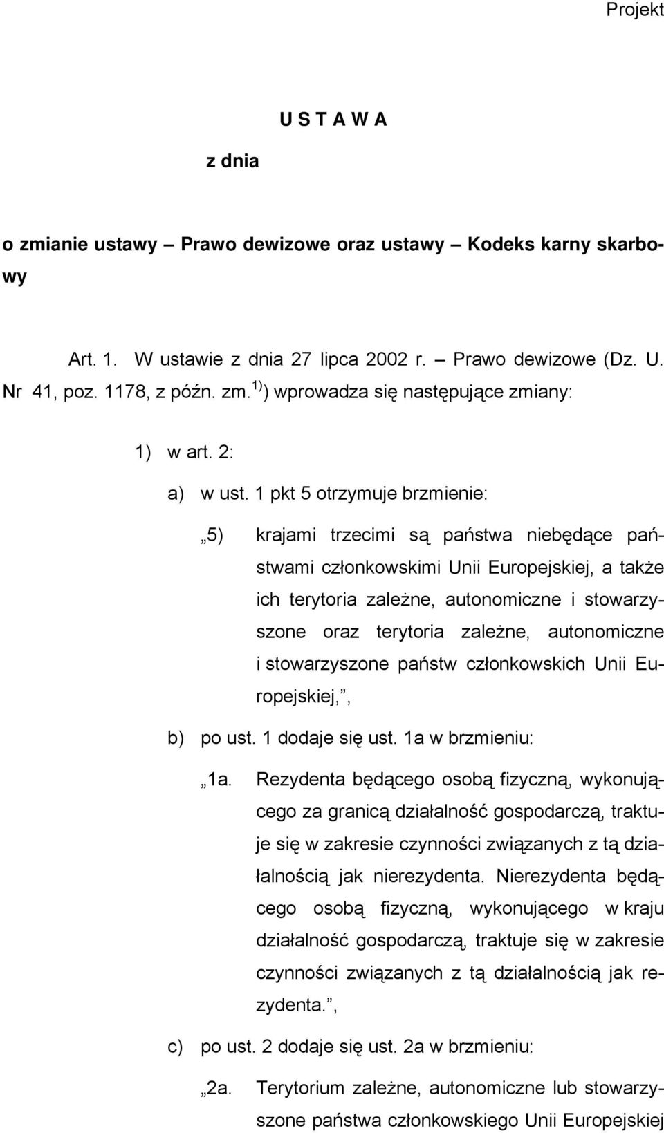 1 pkt 5 otrzymuje brzmienie: 5) krajami trzecimi są państwa niebędące państwami członkowskimi Unii Europejskiej, a także ich terytoria zależne, autonomiczne i stowarzyszone oraz terytoria zależne,