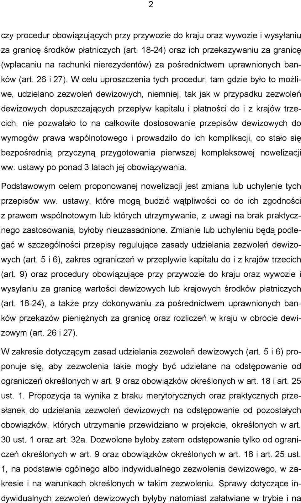 W celu uproszczenia tych procedur, tam gdzie było to możliwe, udzielano zezwoleń dewizowych, niemniej, tak jak w przypadku zezwoleń dewizowych dopuszczających przepływ kapitału i płatności do i z