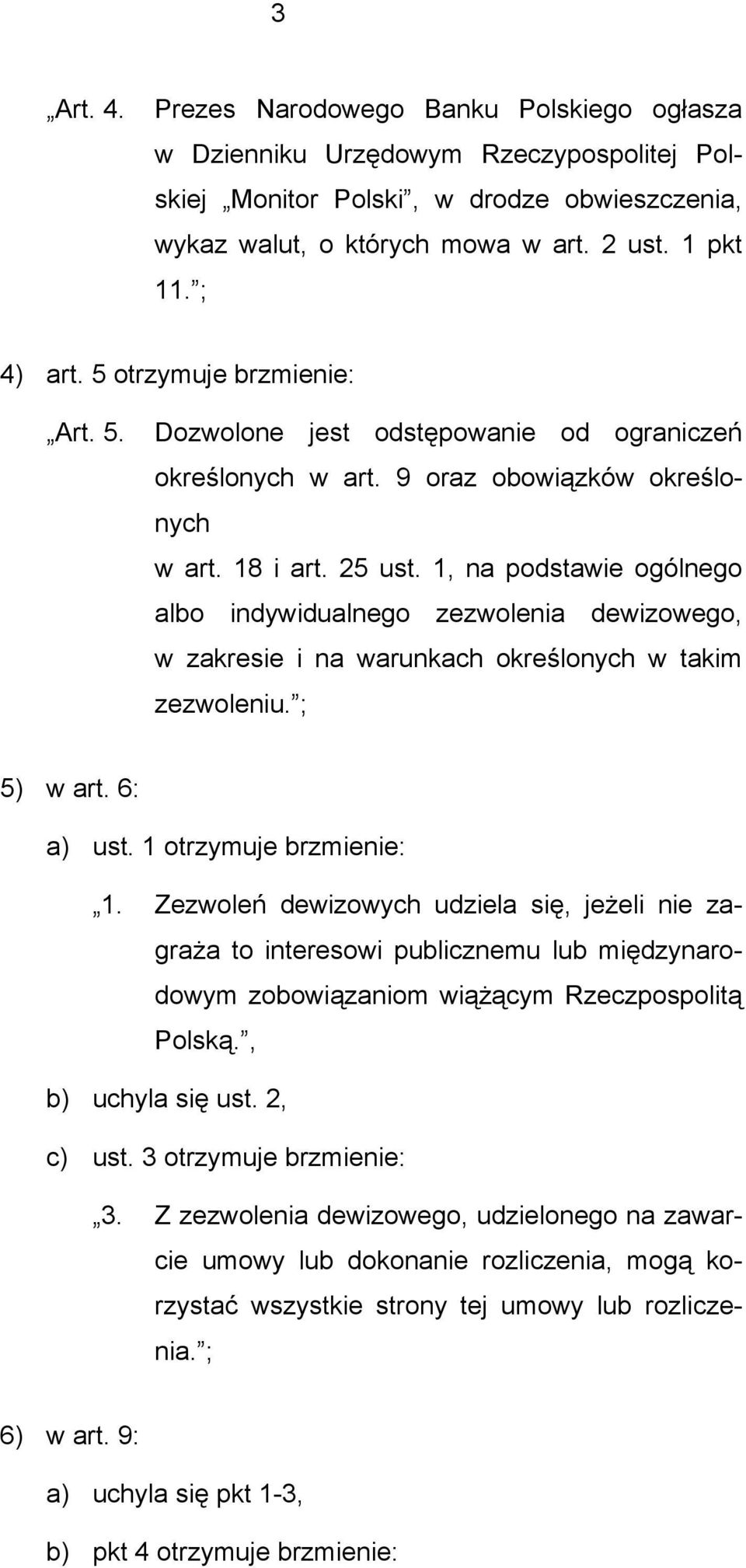 1, na podstawie ogólnego albo indywidualnego zezwolenia dewizowego, w zakresie i na warunkach określonych w takim zezwoleniu. ; 5) w art. 6: a) ust. 1 otrzymuje brzmienie: 1.