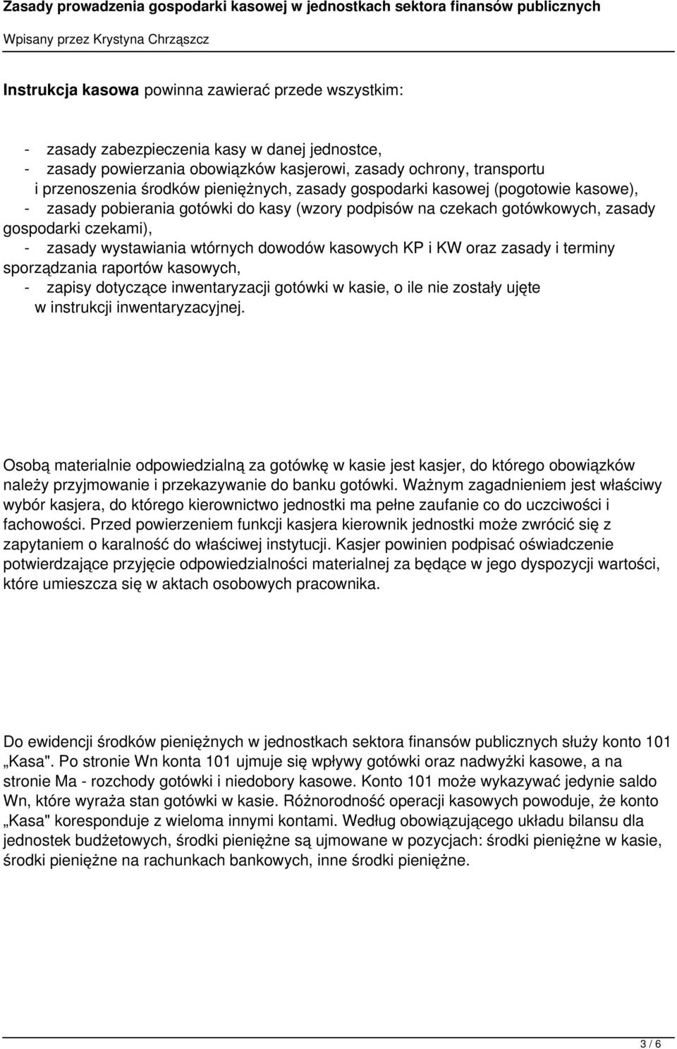 dowodów kasowych KP i KW oraz zasady i terminy sporządzania raportów kasowych, - zapisy dotyczące inwentaryzacji gotówki w kasie, o ile nie zostały ujęte w instrukcji inwentaryzacyjnej.