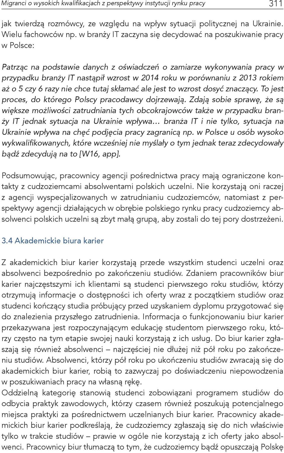 z 2013 rokiem aż o 5 czy 6 razy nie chce tutaj skłamać ale jest to wzrost dosyć znaczący. To jest proces, do którego Polscy pracodawcy dojrzewają.