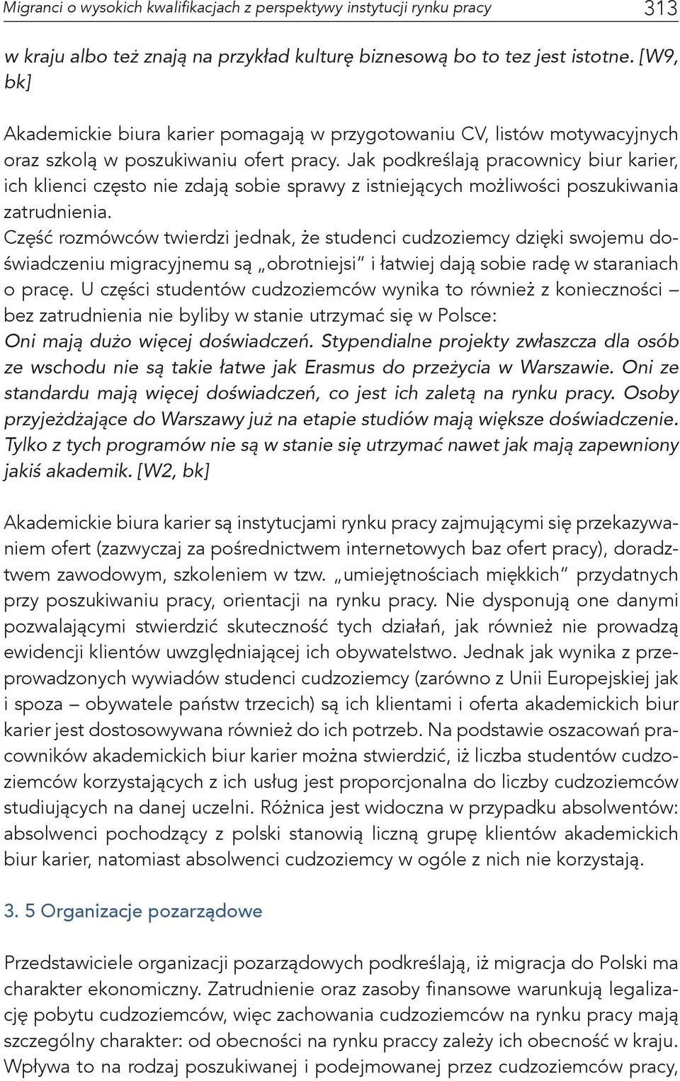 Jak podkreślają pracownicy biur karier, ich klienci często nie zdają sobie sprawy z istniejących możliwości poszukiwania zatrudnienia.