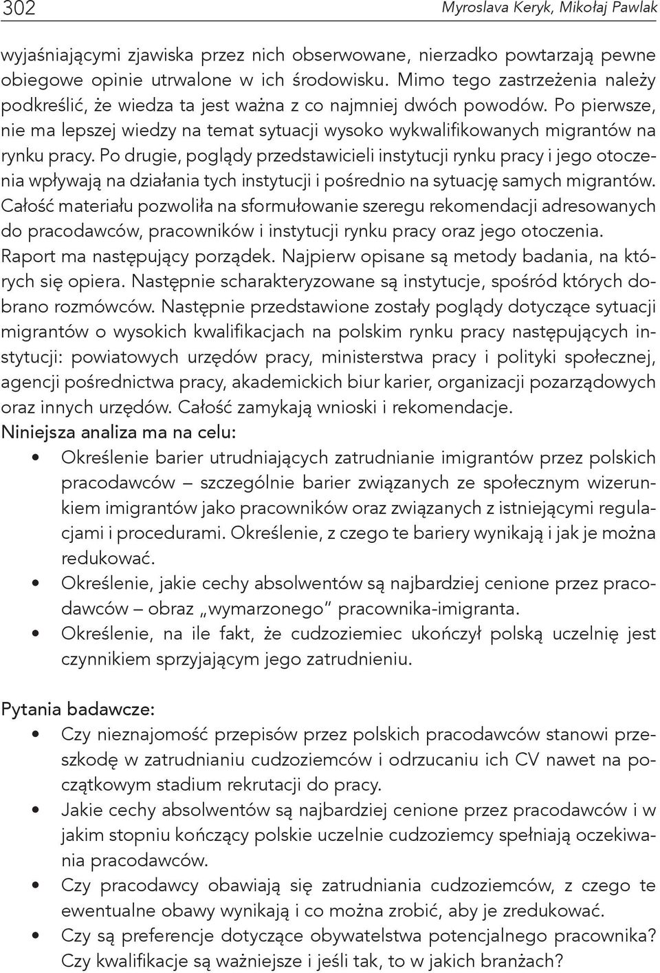 Po drugie, poglądy przedstawicieli instytucji rynku pracy i jego otoczenia wpływają na działania tych instytucji i pośrednio na sytuację samych migrantów.