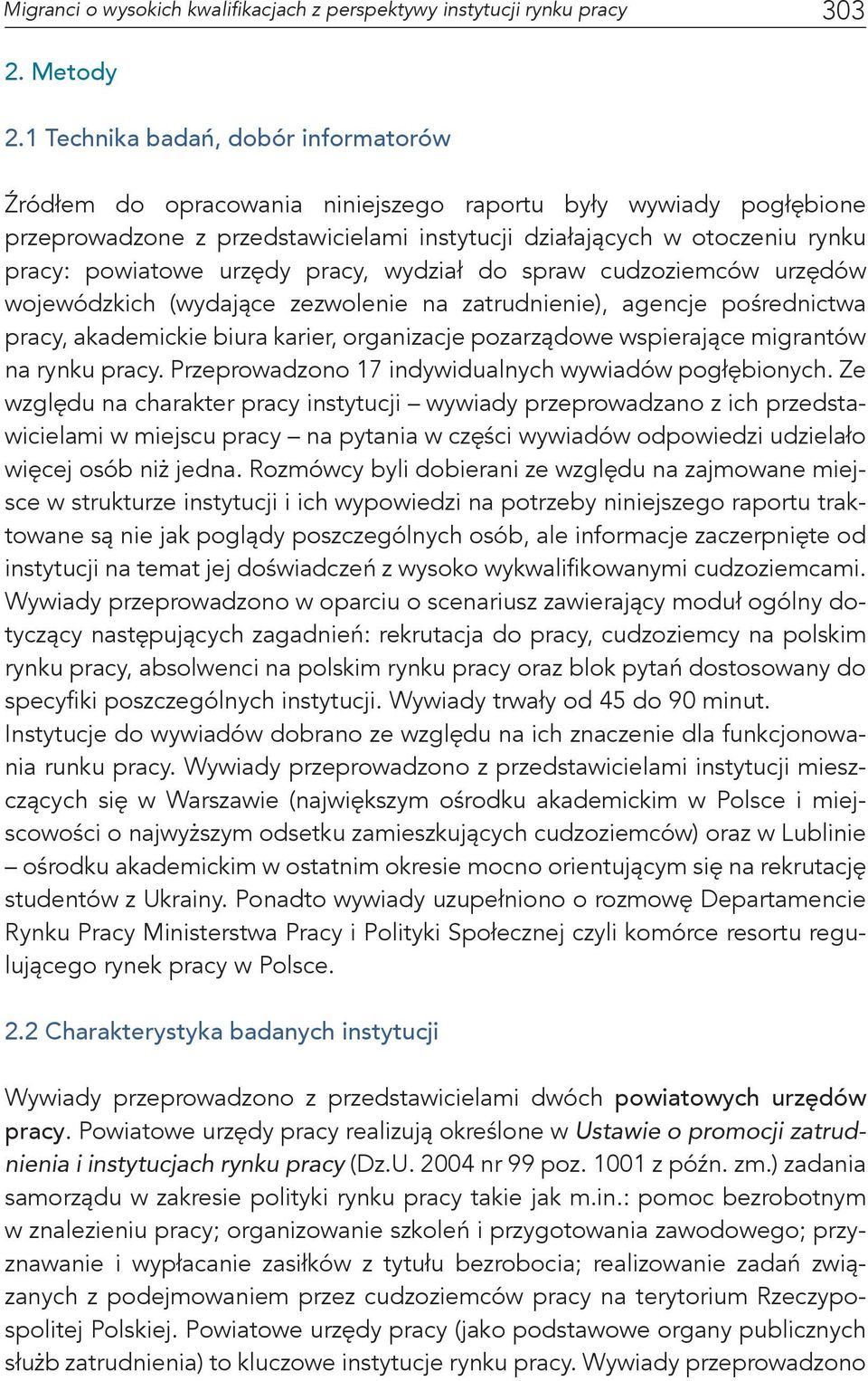 urzędy pracy, wydział do spraw cudzoziemców urzędów wojewódzkich (wydające zezwolenie na zatrudnienie), agencje pośrednictwa pracy, akademickie biura karier, organizacje pozarządowe wspierające