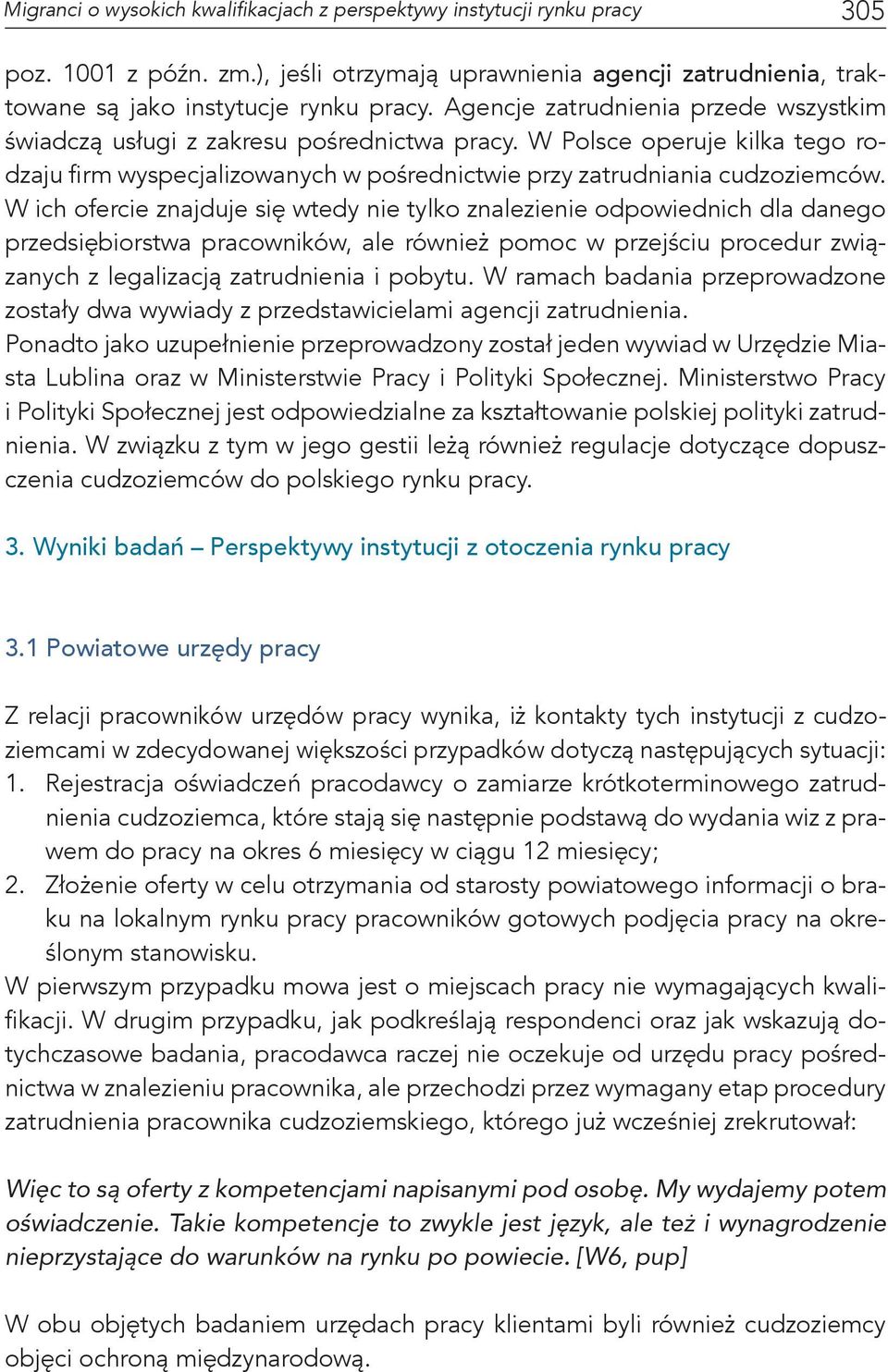 W ich ofercie znajduje się wtedy nie tylko znalezienie odpowiednich dla danego przedsiębiorstwa pracowników, ale również pomoc w przejściu procedur związanych z legalizacją zatrudnienia i pobytu.