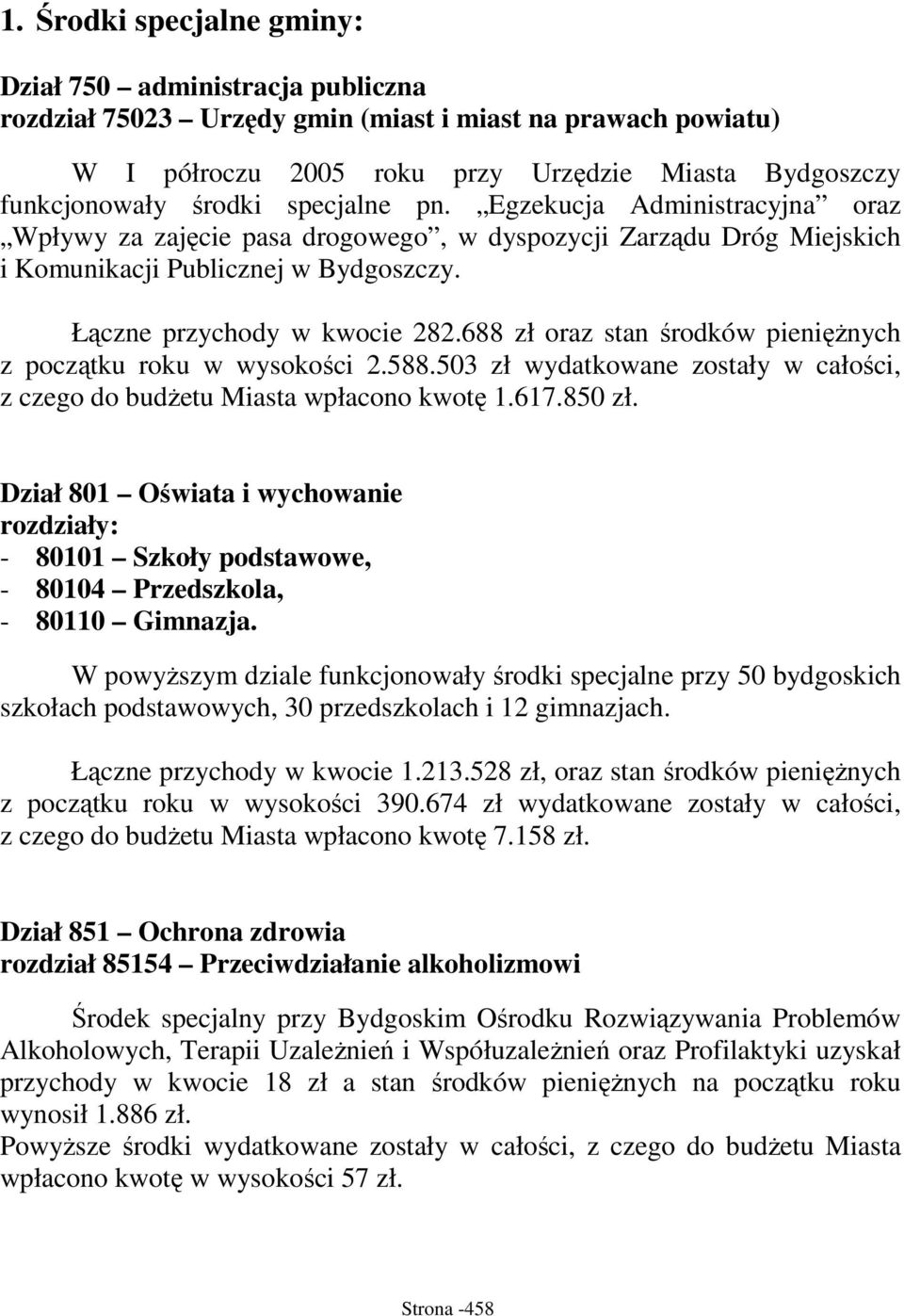 688 zł oraz stan środków pienięŝnych z początku roku w wysokości 2.588.503 zł wydatkowane zostały w całości, z czego do budŝetu Miasta wpłacono kwotę 1.617.850 zł.